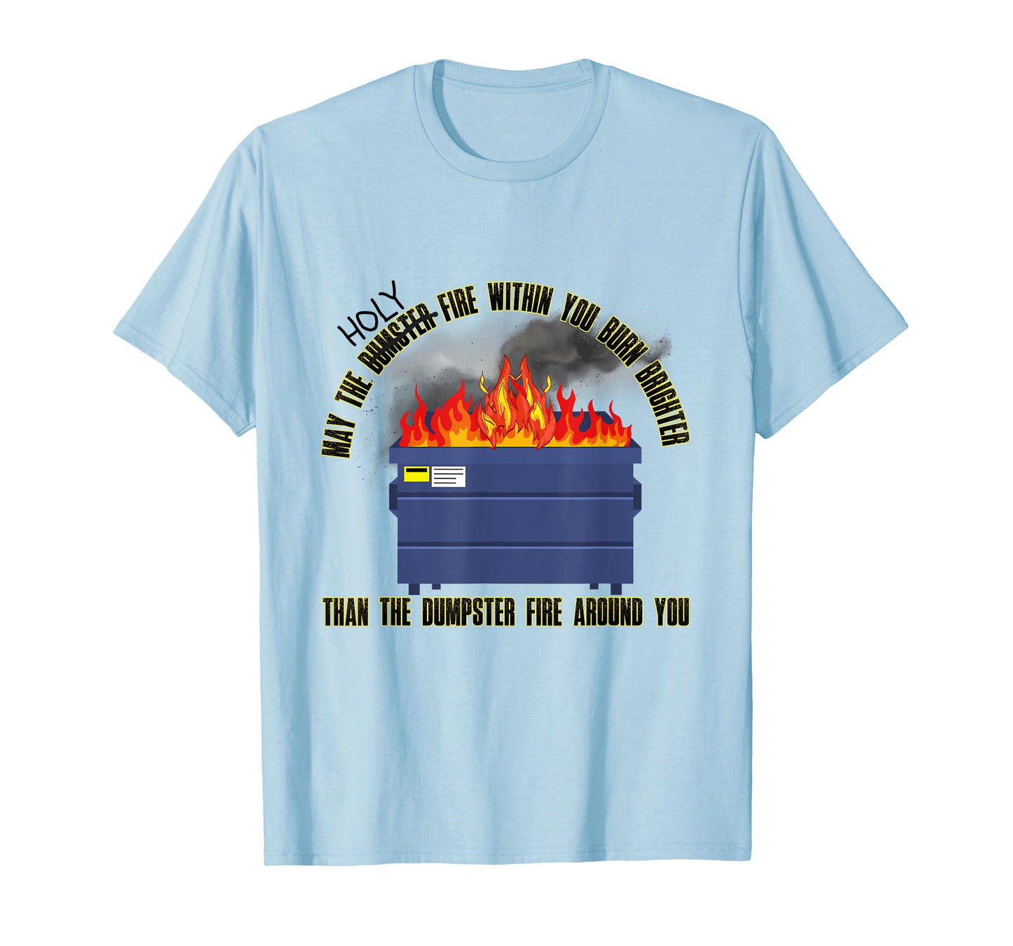 May The Holy Fire Be Brighter Than Dumpster Fire Around You T-Shirt