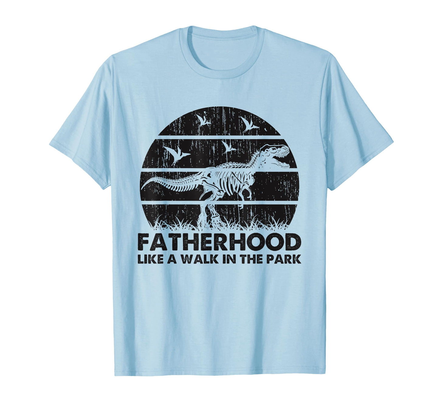 Fatherhood Like A Walk In The Park Funny Dad T-Rex T-Shirt