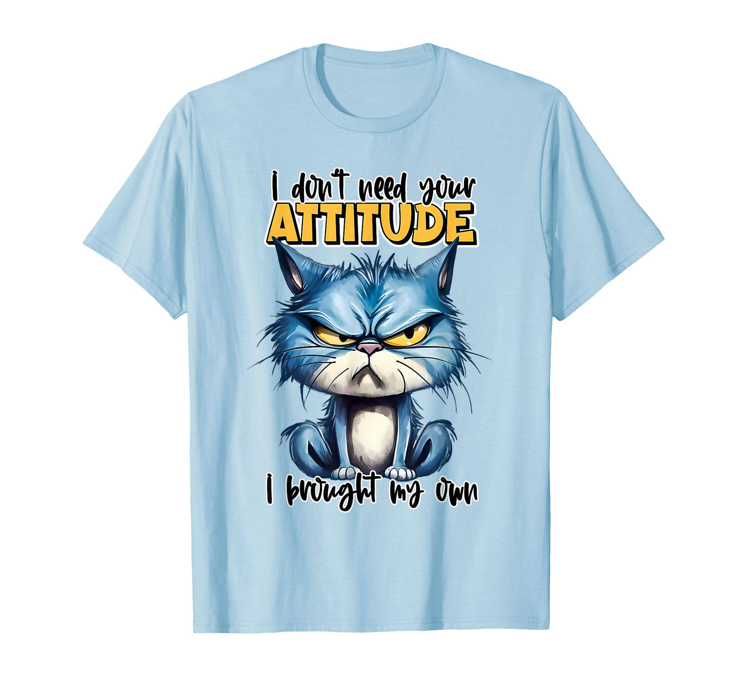 I don't need your attitude I brought my own Funny Sarcasm T-Shirt