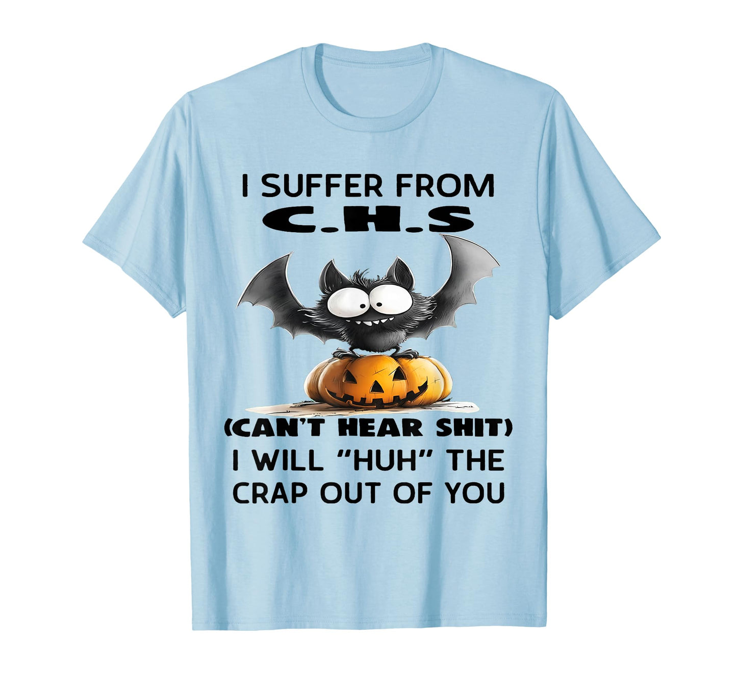 I Suffer from C.H.S I Will Huh The Crap Out of You Halloween T-Shirt