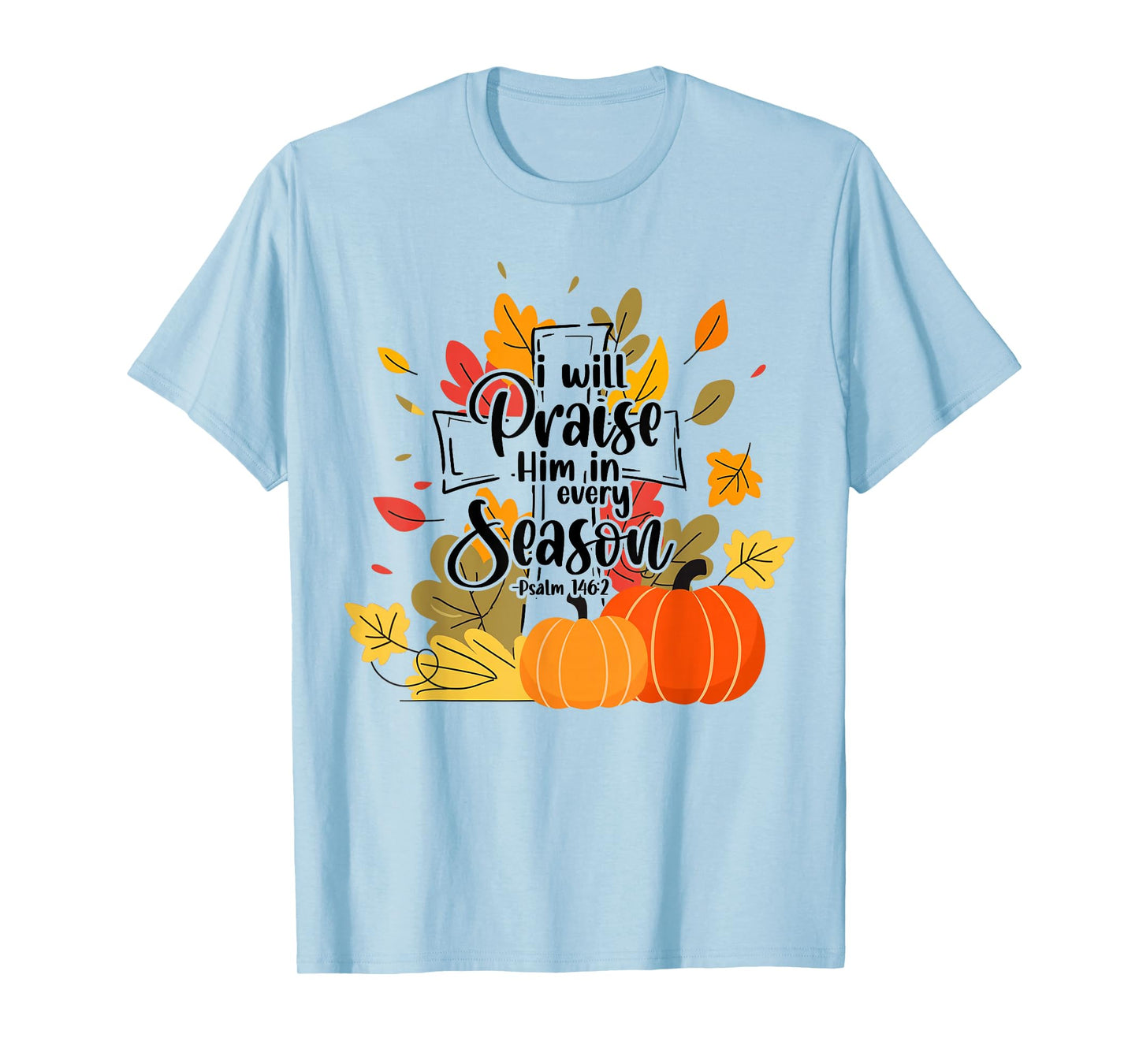 Christian Thanksgiving I-Will Praise Him in Every Season T-Shirt