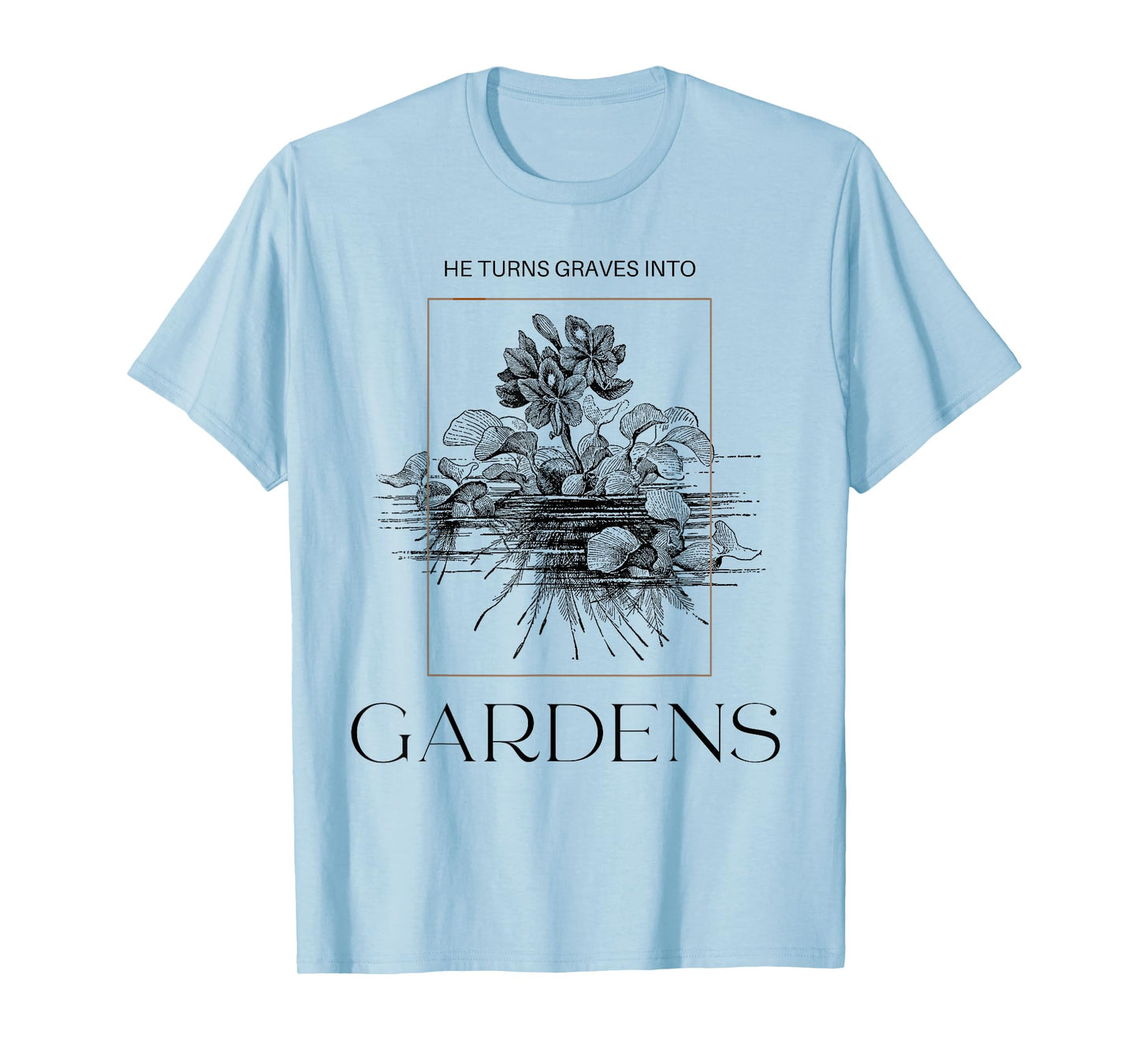Graves into Gardens | Faith T-Shirt