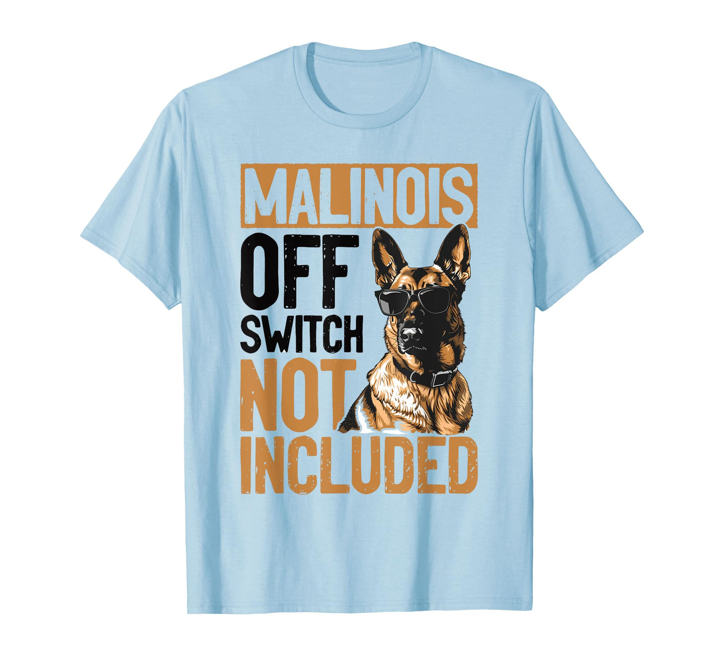 Belgian Malinois Dog Breed Malinois, Off Switch Not Included T-Shirt for Men Women Girls Kids
