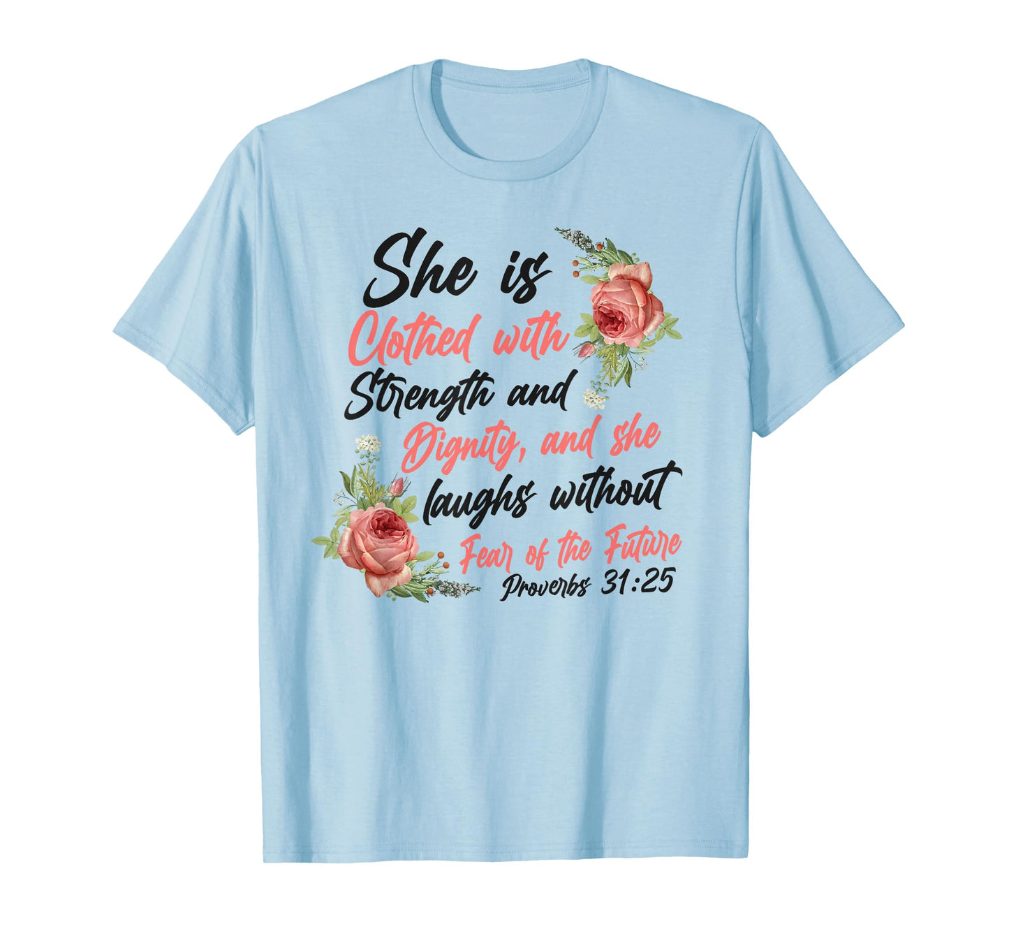 Christian Bible Verse Quote Rose Flower Proverbs 31:25 T-Shirt