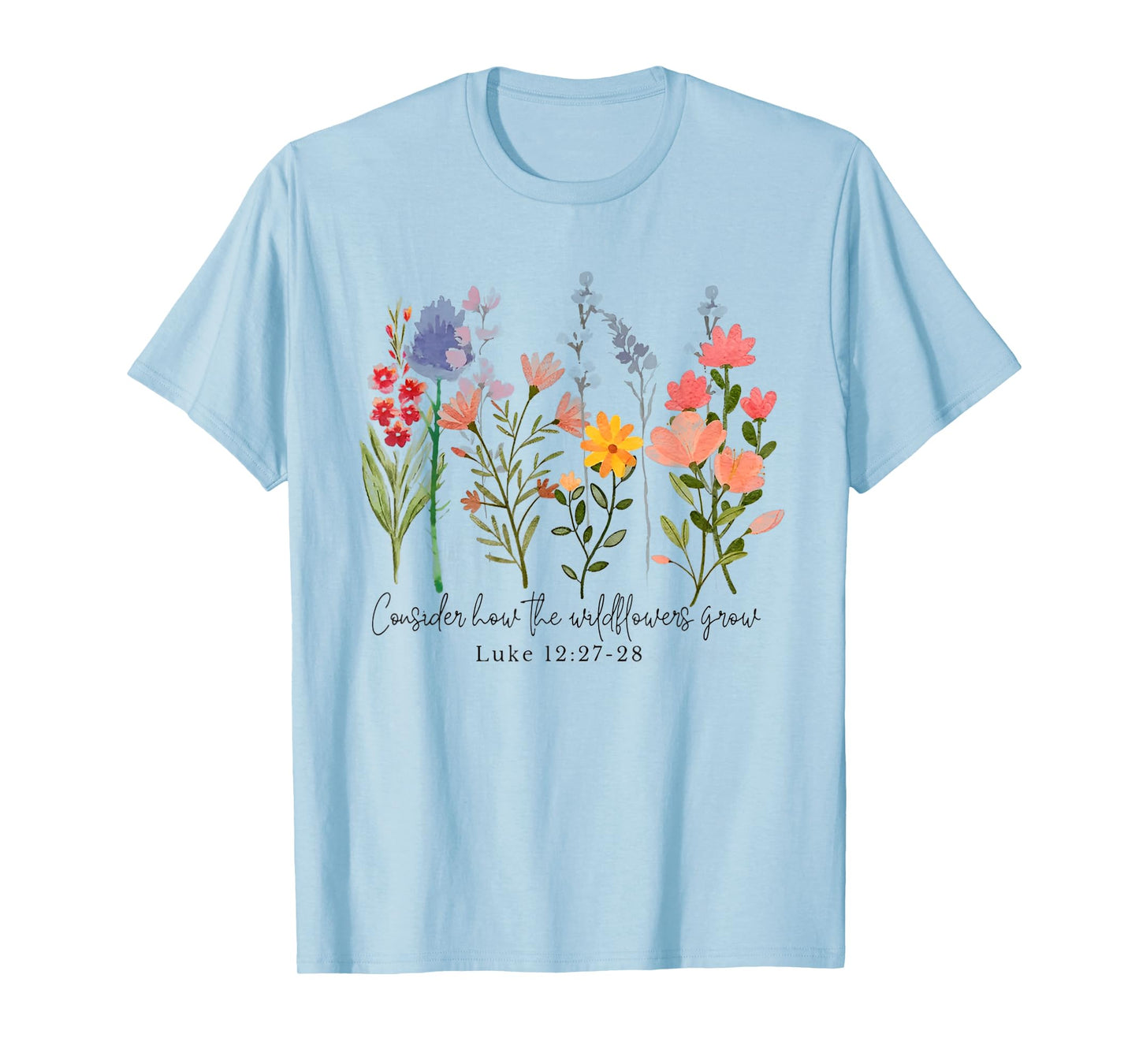 Consider How The Wildflowers Grow Funny Christian T-Shirt