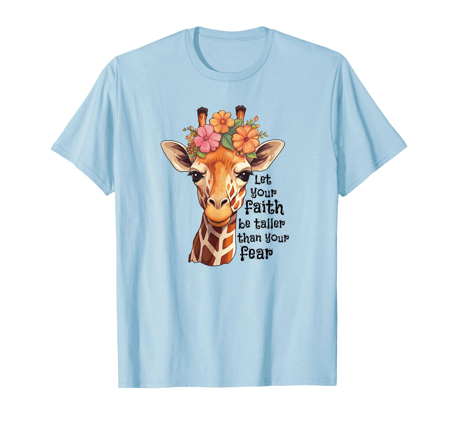 Let Your Faith Be Taller Than Your Fear Cute Floral Giraffe T-Shirt