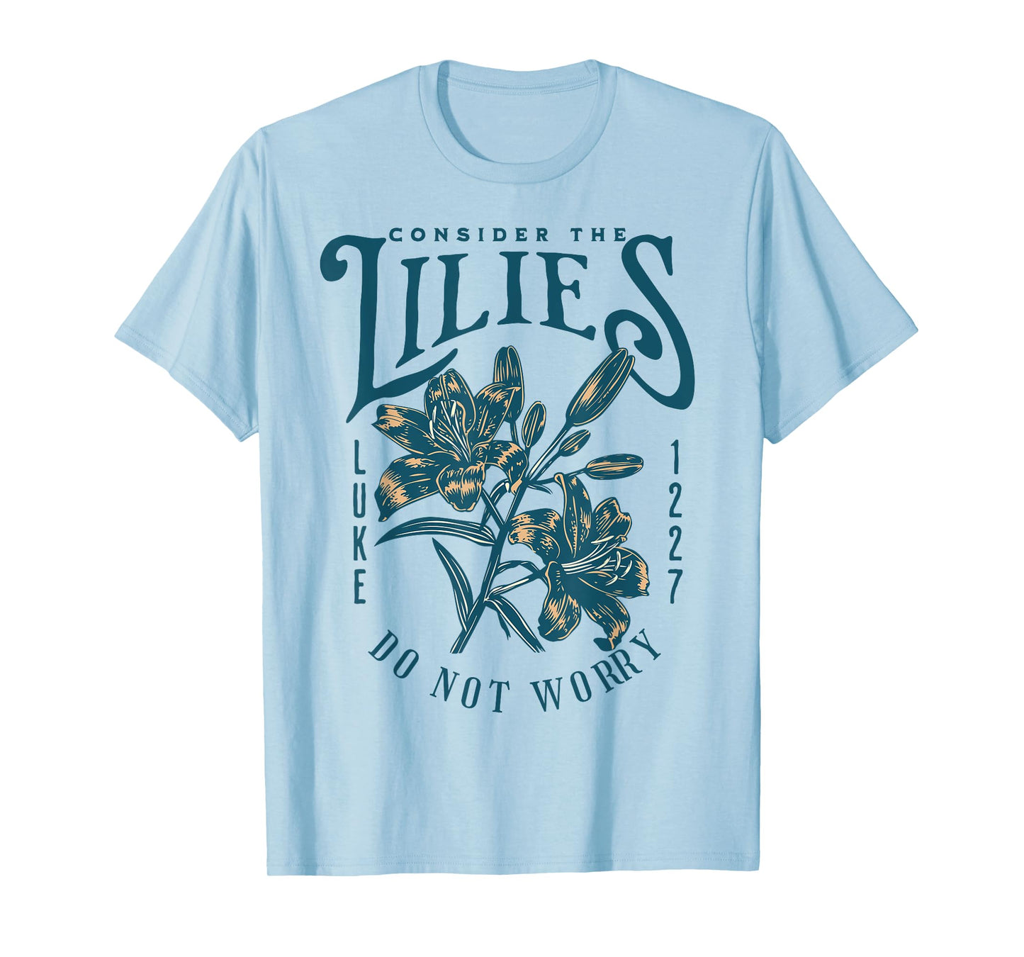 Consider the Lilies Christian Bible Scripture Luke Matthew T-Shirt