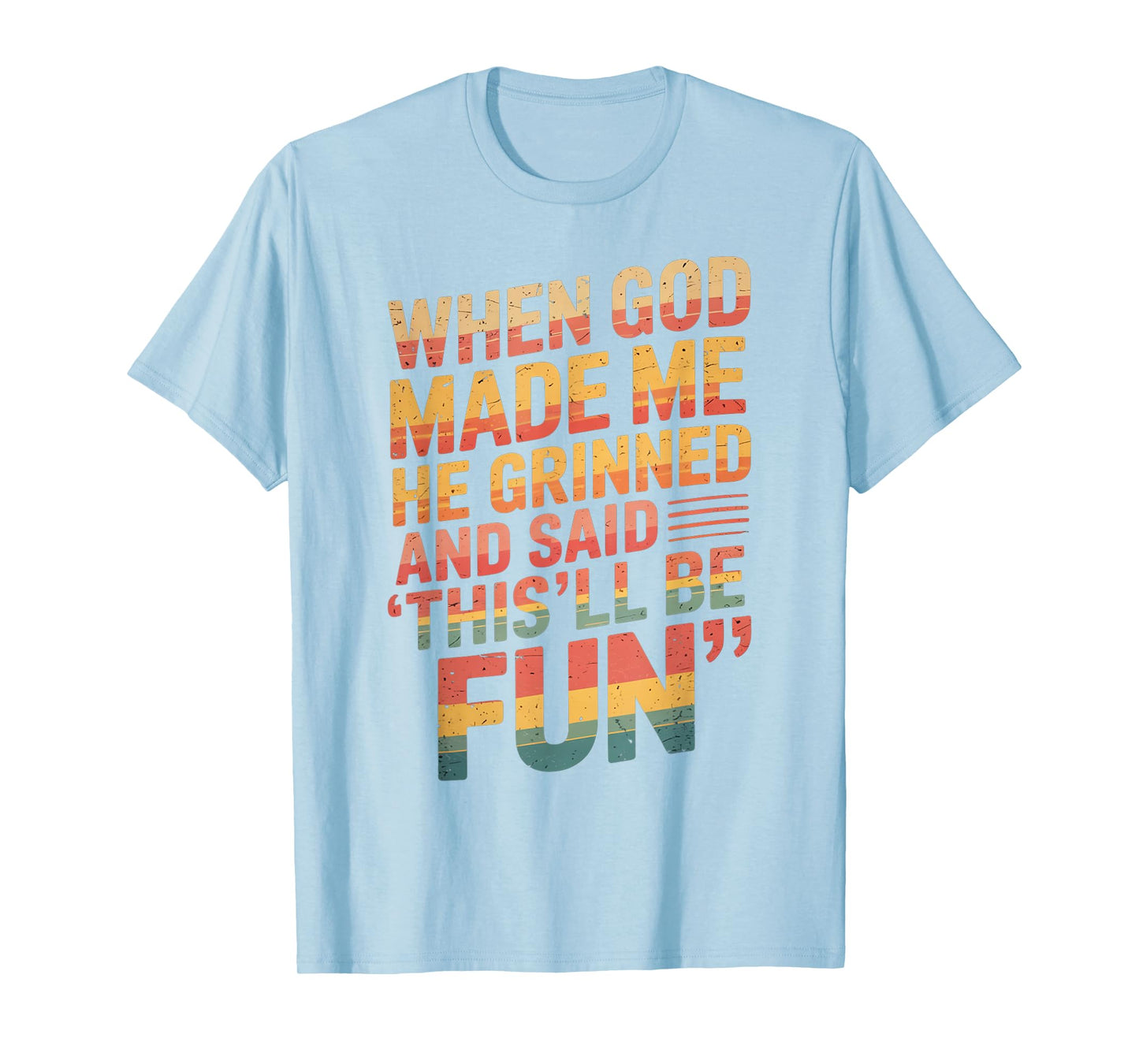 When God Made Me He Said This'll Be Fun for Men Dad, Husband T-Shirt