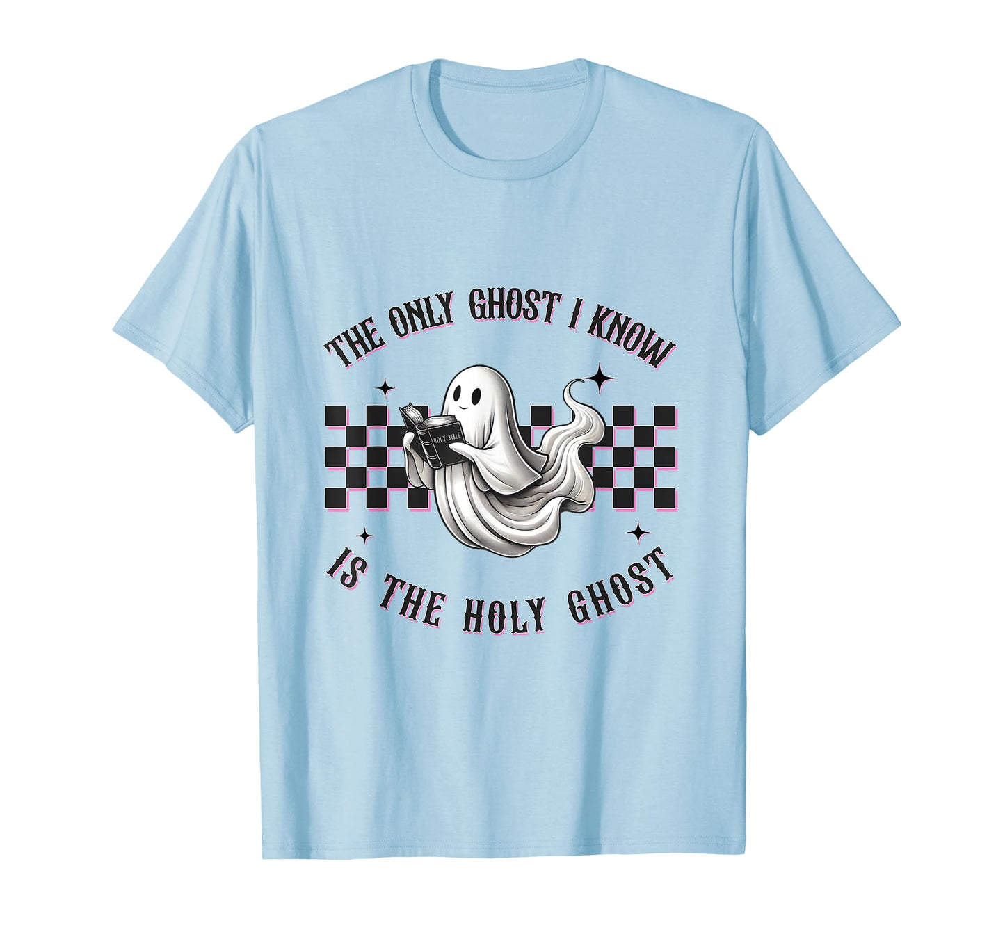The Only Ghost I Know is The Holy Ghost T-Shirt
