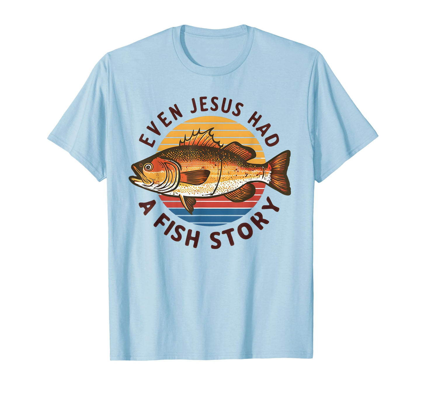 Fishing Tee Even Jesus Had Fish Story Funny Bass Fish Dad T-Shirt