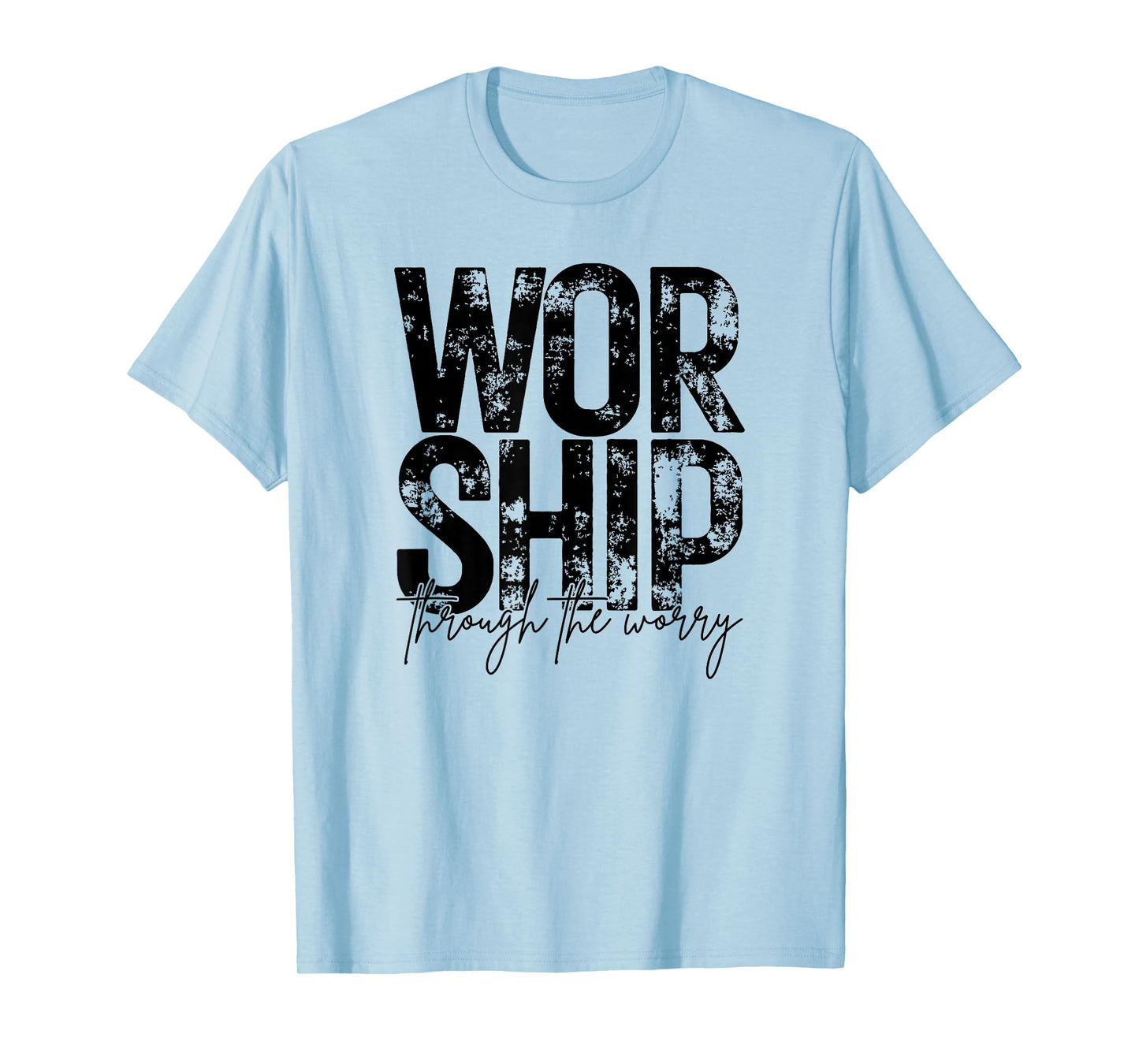 Worship Through The Worry, Christian, Bible Verse, Jesus T-Shirt