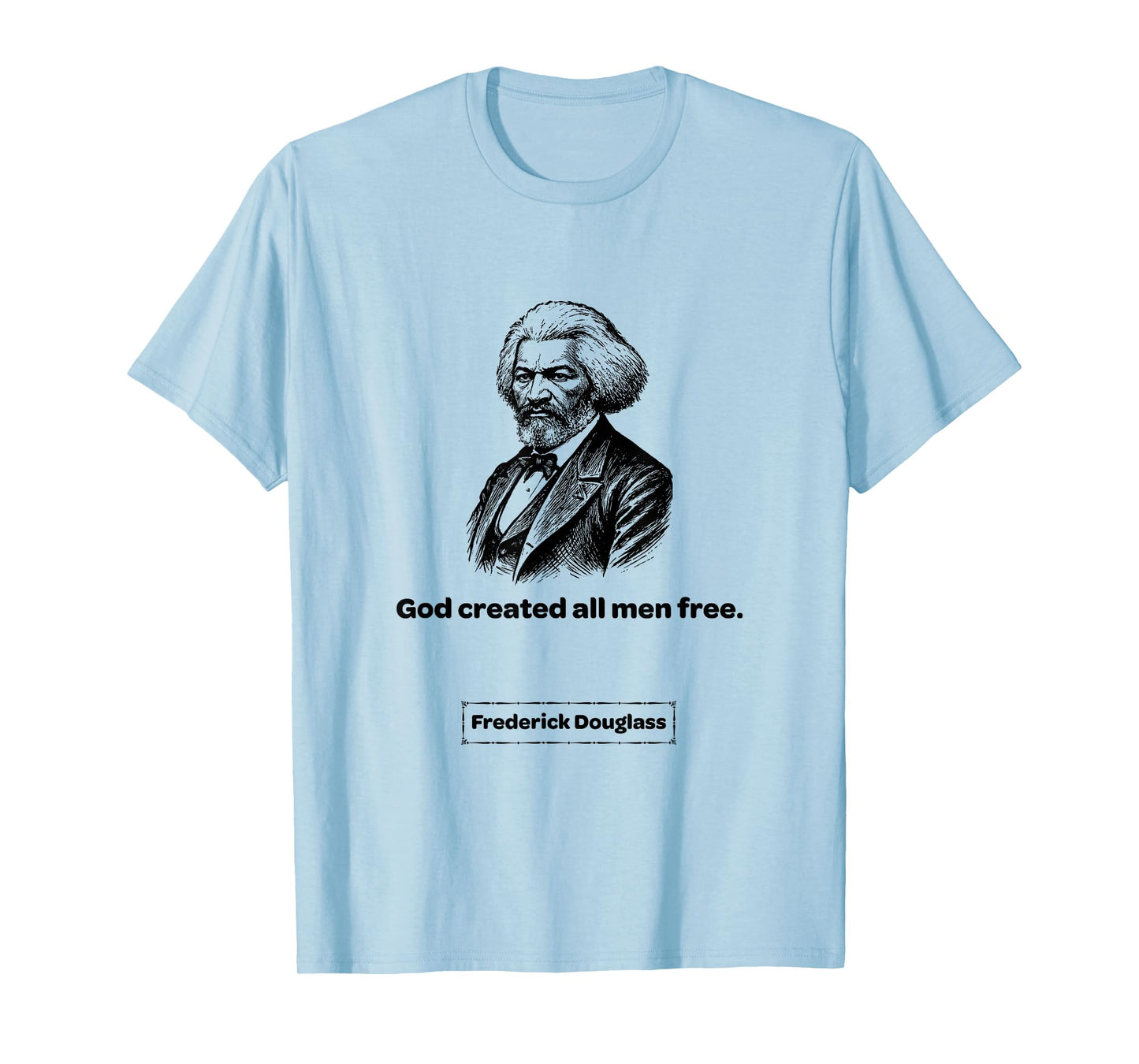 Frederick Douglass God Created All Men Free Men Women Gift T-Shirt