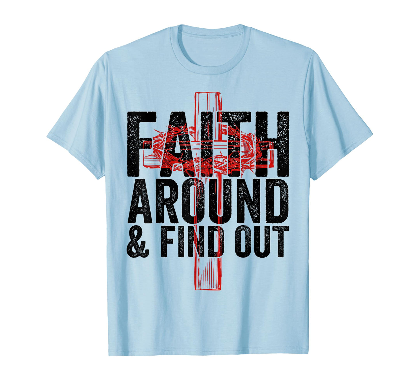 Christian Faith Around and Find Out T-Shirt