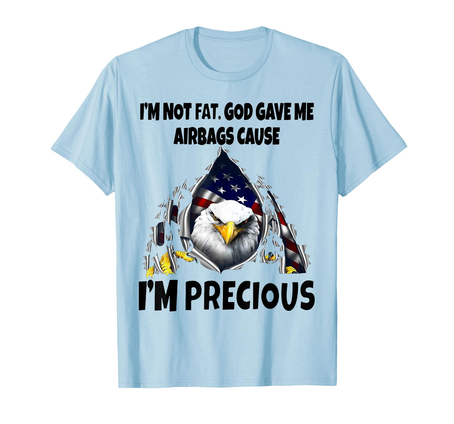 Eagle I’m Not Fat God Gave Me Airbags Cause I'm Precious T-Shirt