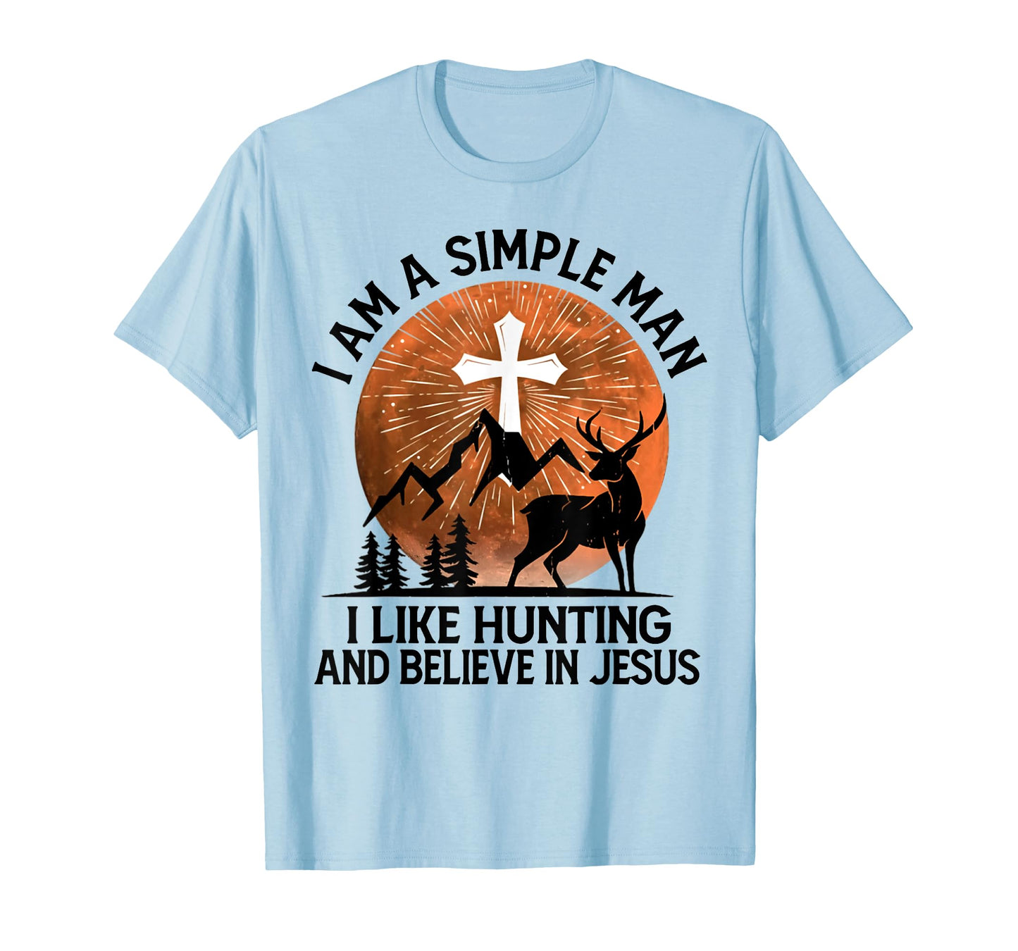 I Am A Simple Man I Like Hunting And Believe In Jesus T-Shirt