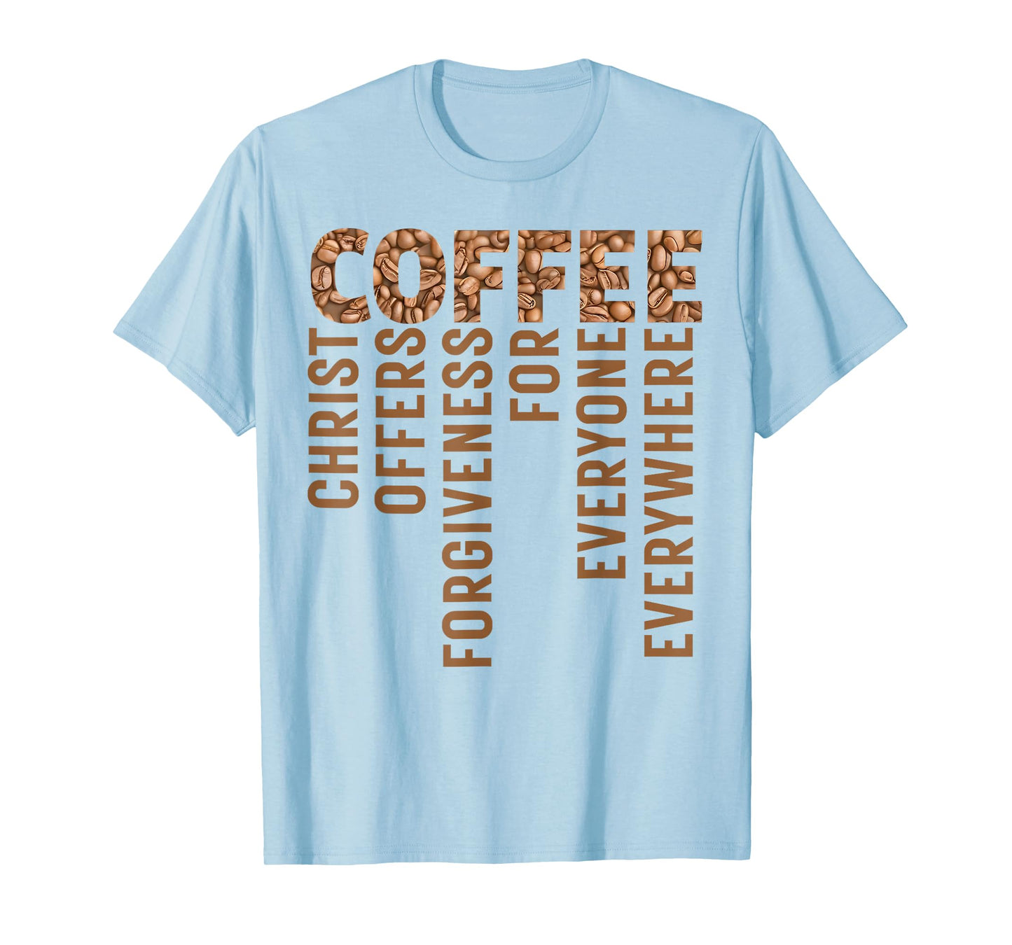 Coffee Christ Offers Forgiveness for Everyone Everywhere T-Shirt