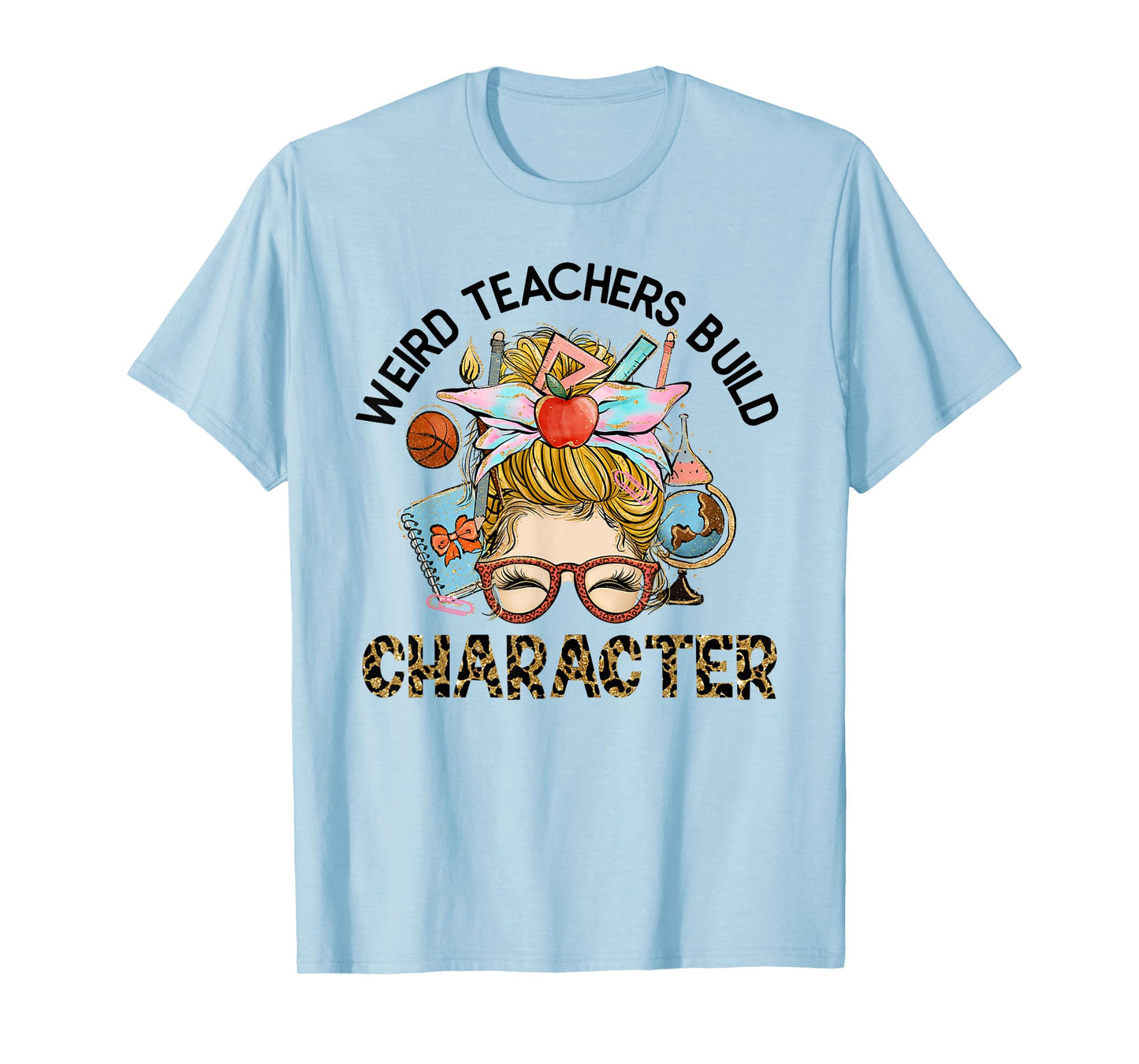 Weird Teachers Build Character Funny Teacher Appreciation Men Women Kids T-Shirt