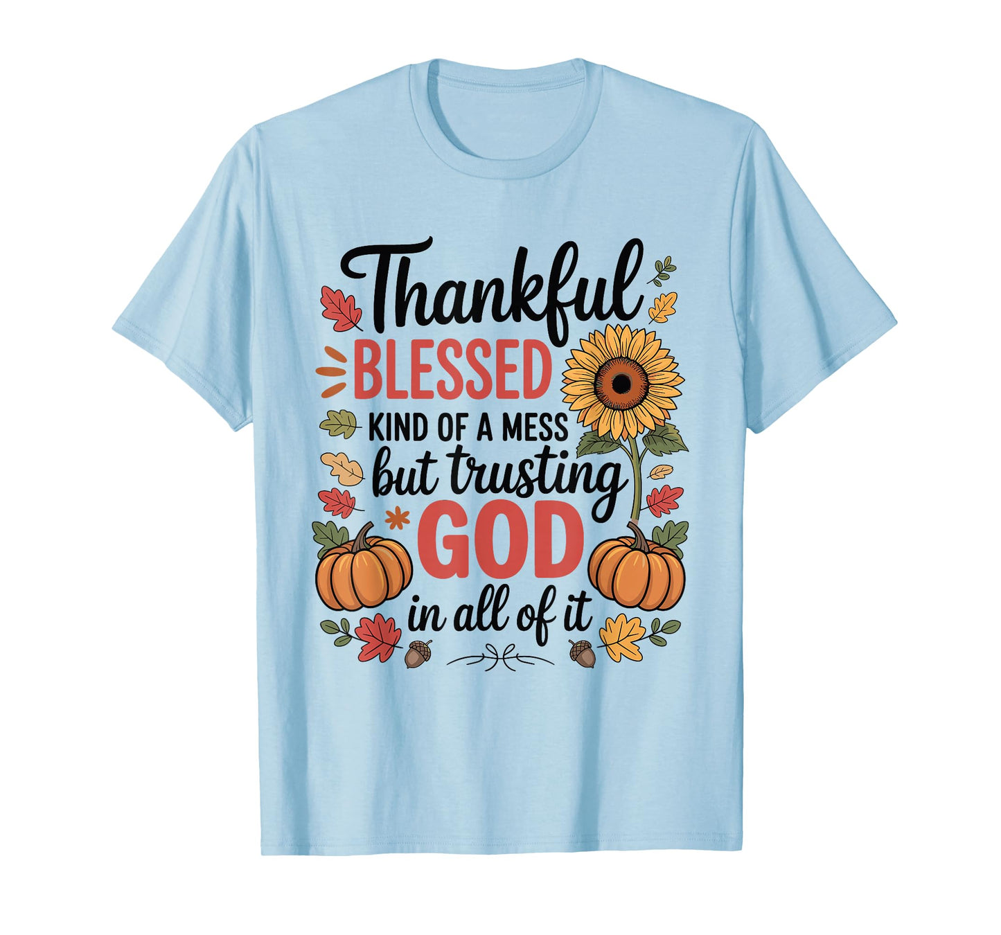 Thankful Blessed Kind Mess Trusting God Thanksgiving Pumpkin T-Shirt