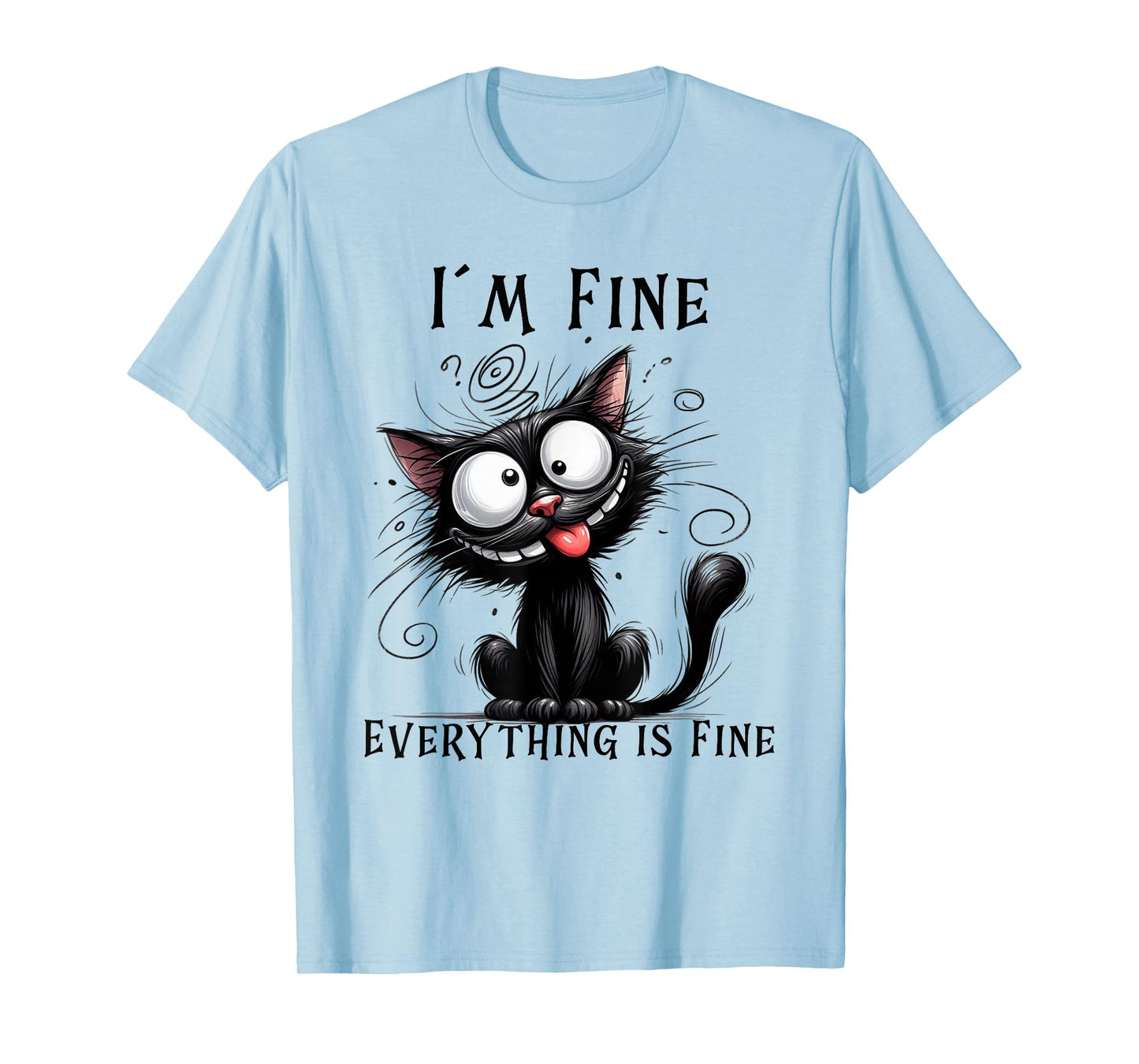 Funny Cat Humor Tee – I’m Fine Everything Is Fine Cat T-Shirt