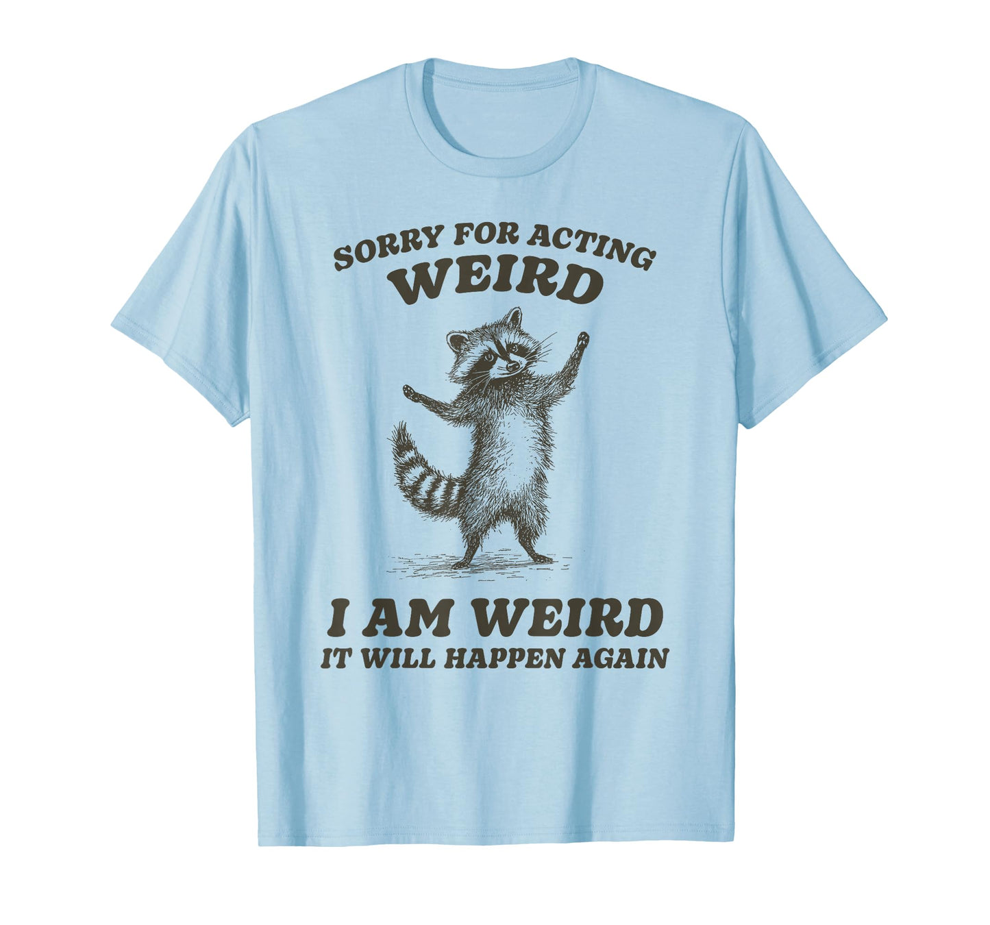 Funny Sorry For Acting Weird Raccoon T-Shirt