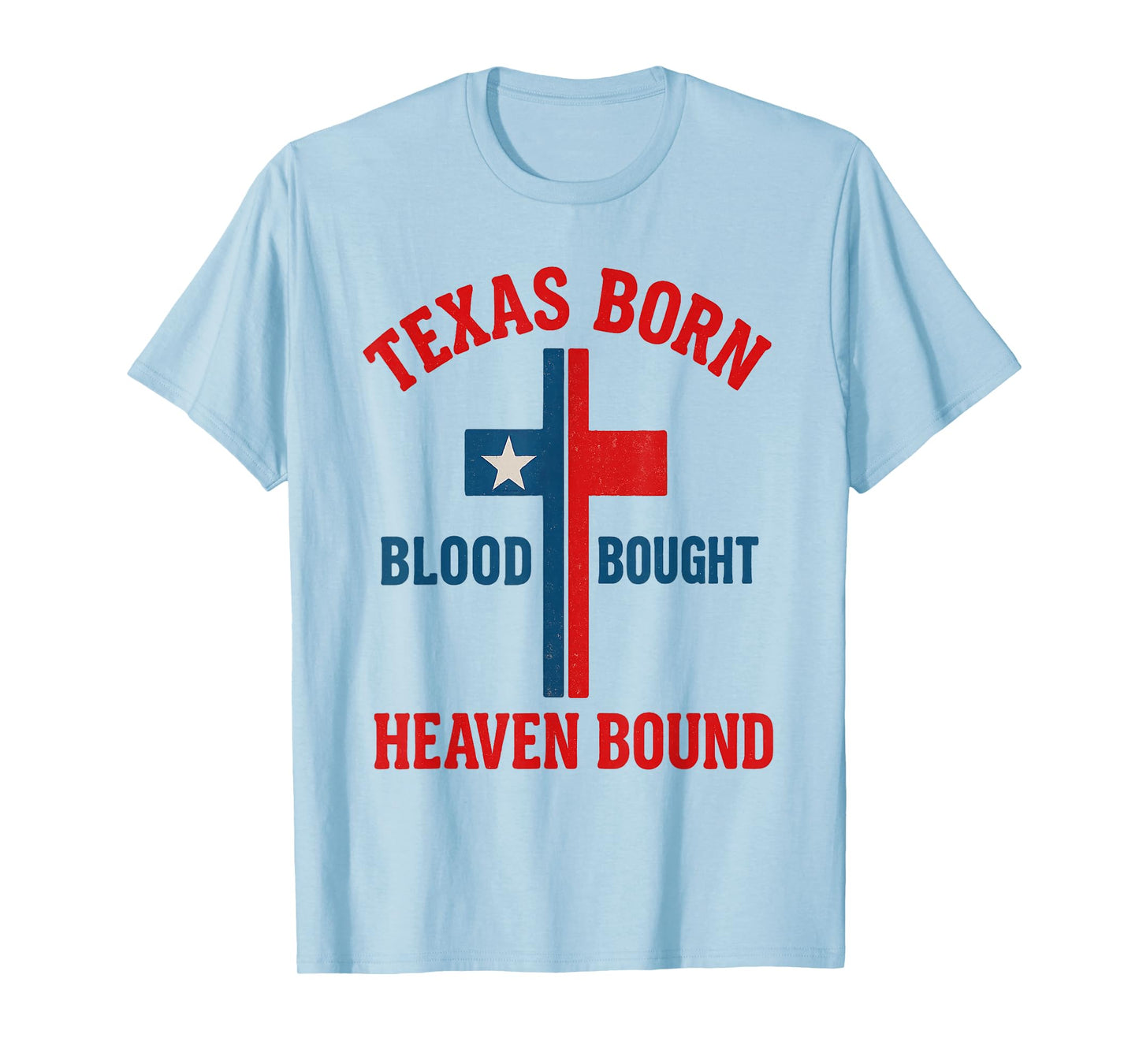 Texas Born, Blood Bought, Heaven Bound Cross T-Shirt