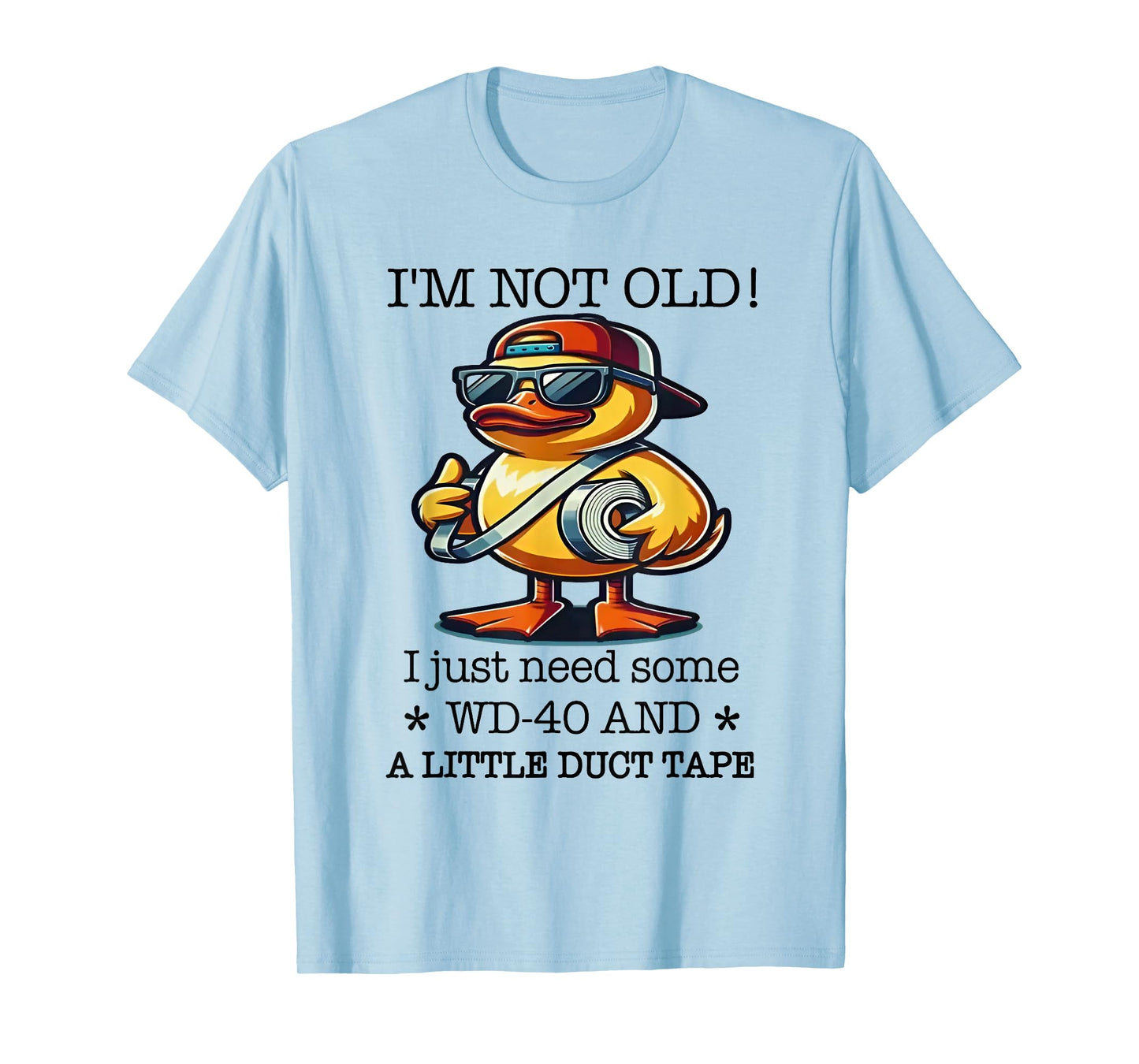 Duck I’m Not Old Wd-40 I Just Need Some A Little Duct Tape T-Shirt