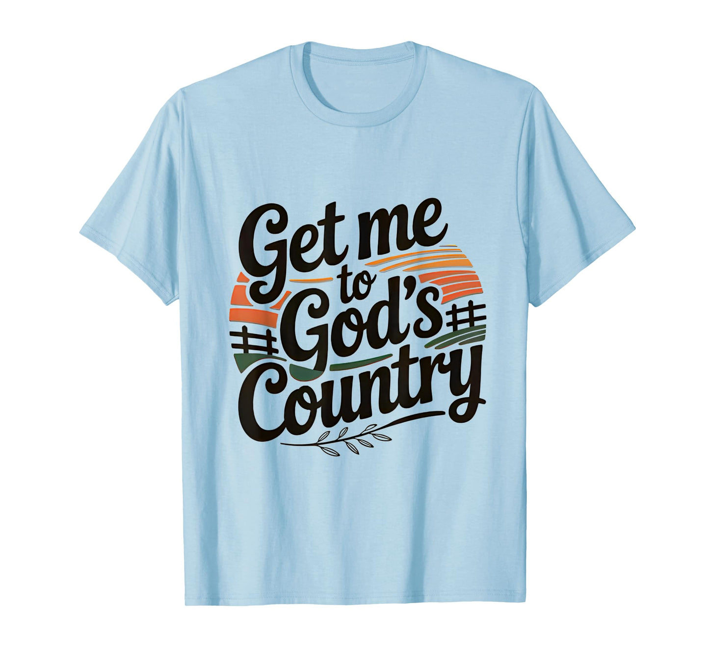 Get Me To God’s Country T-Shirt