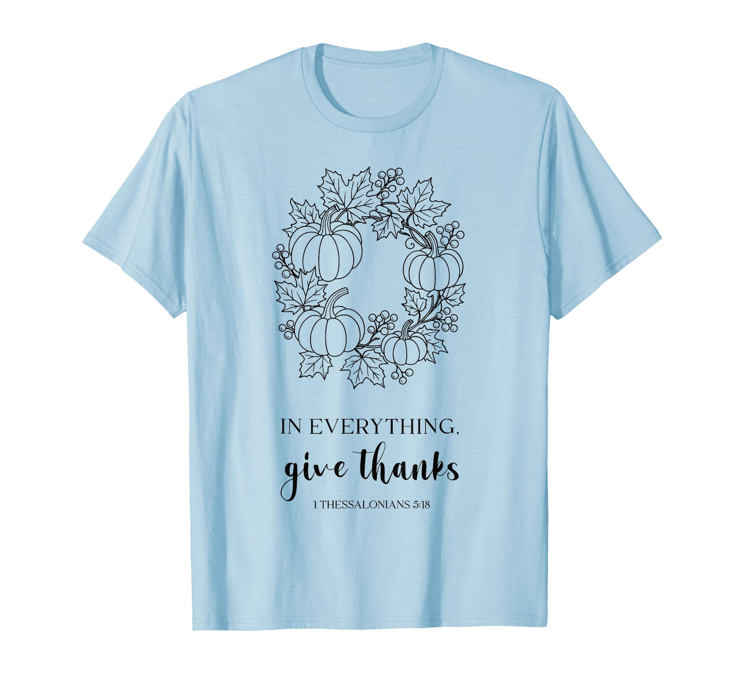 Christian Thanksgiving Bible in Everything Give Thanks Tee T-Shirt