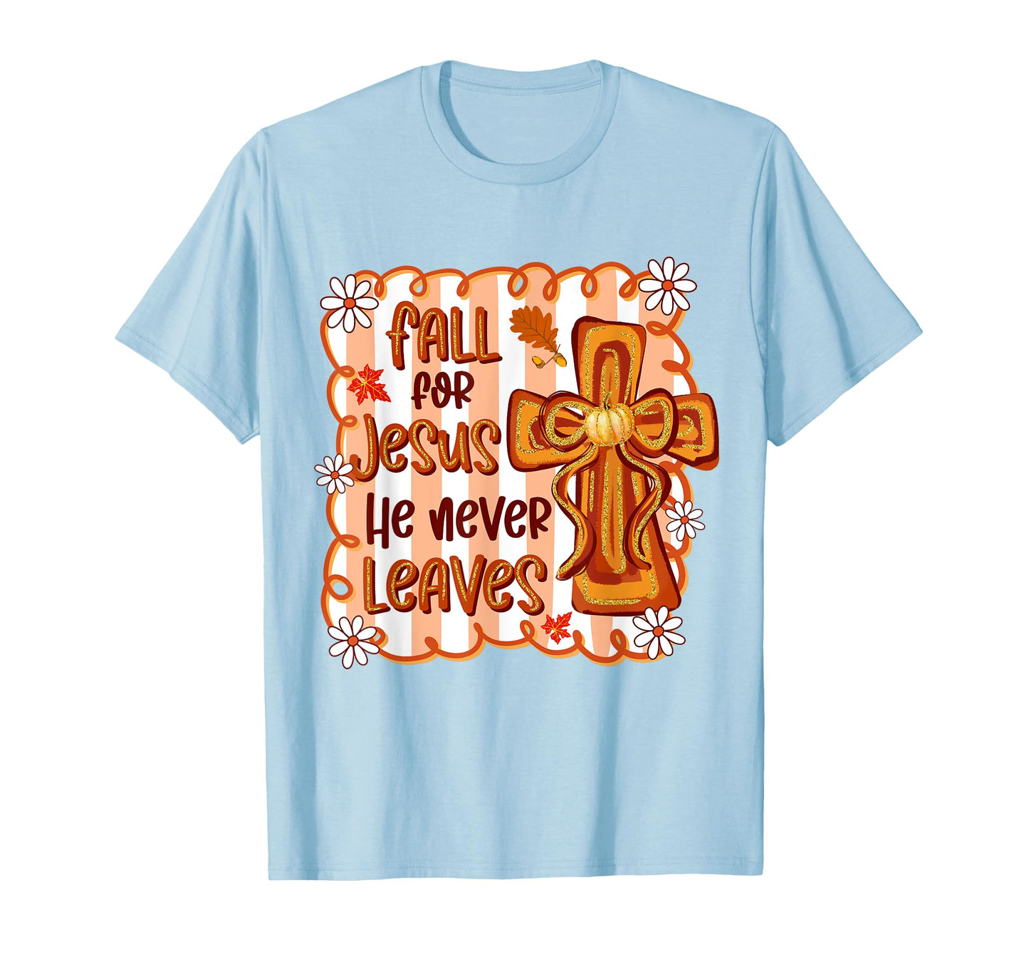 Fall For Jesus He Never Leaves Christian Cross Religious T-Shirt