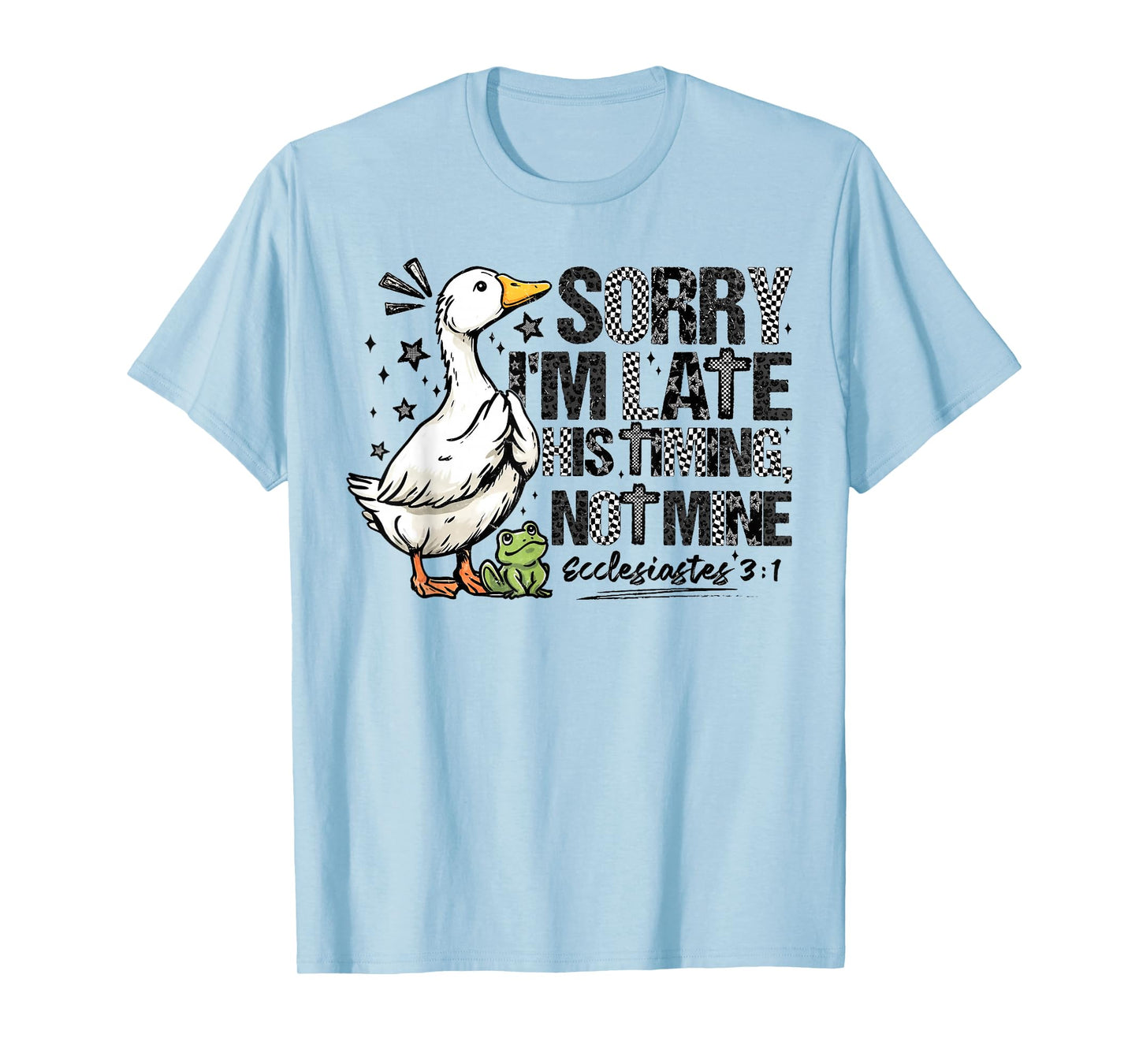 Sorry I'm Late His Timing Not Mine Christian Faith Jesus T-Shirt