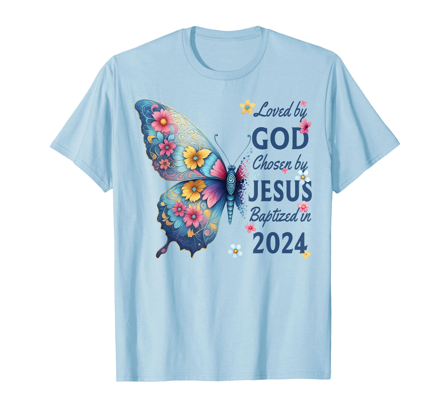 Loved By God Chosen By Jesus Baptized 2024 Floral Butterfly T-Shirt