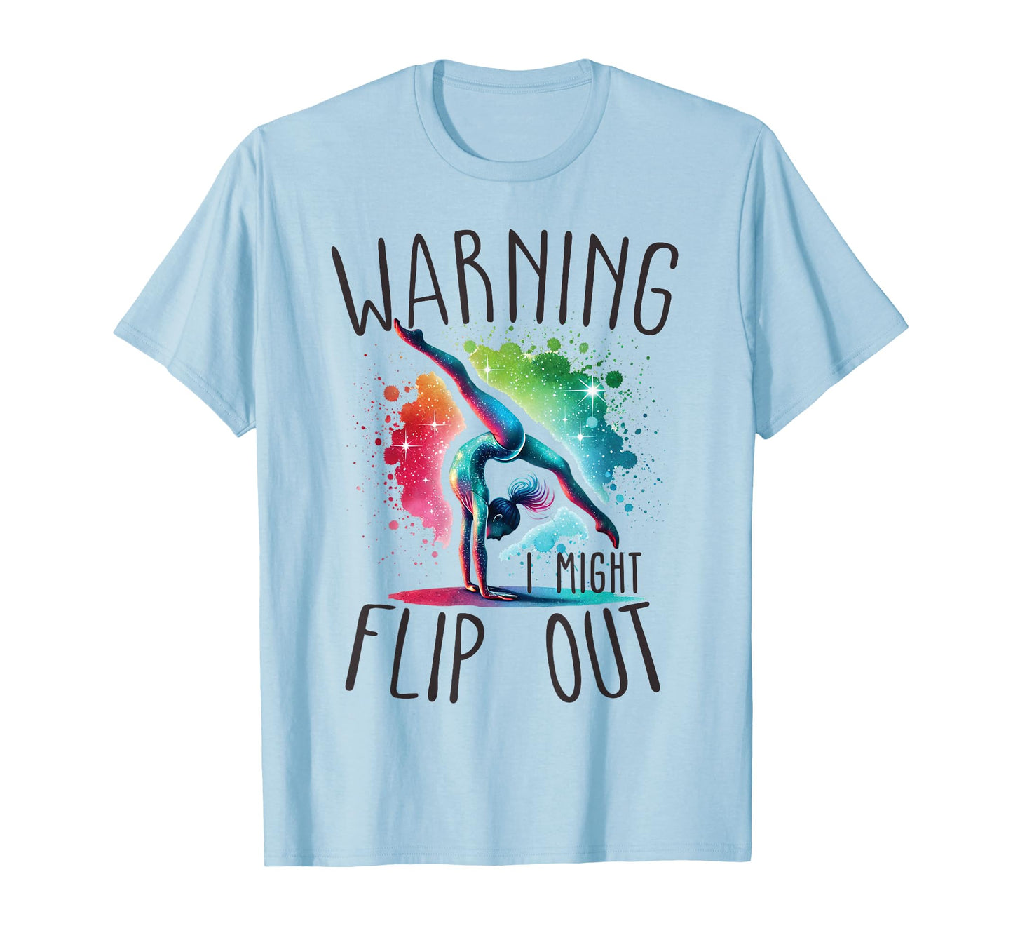 Funny Warning i might flip out rainbow splash gymnast girl T-Shirt
