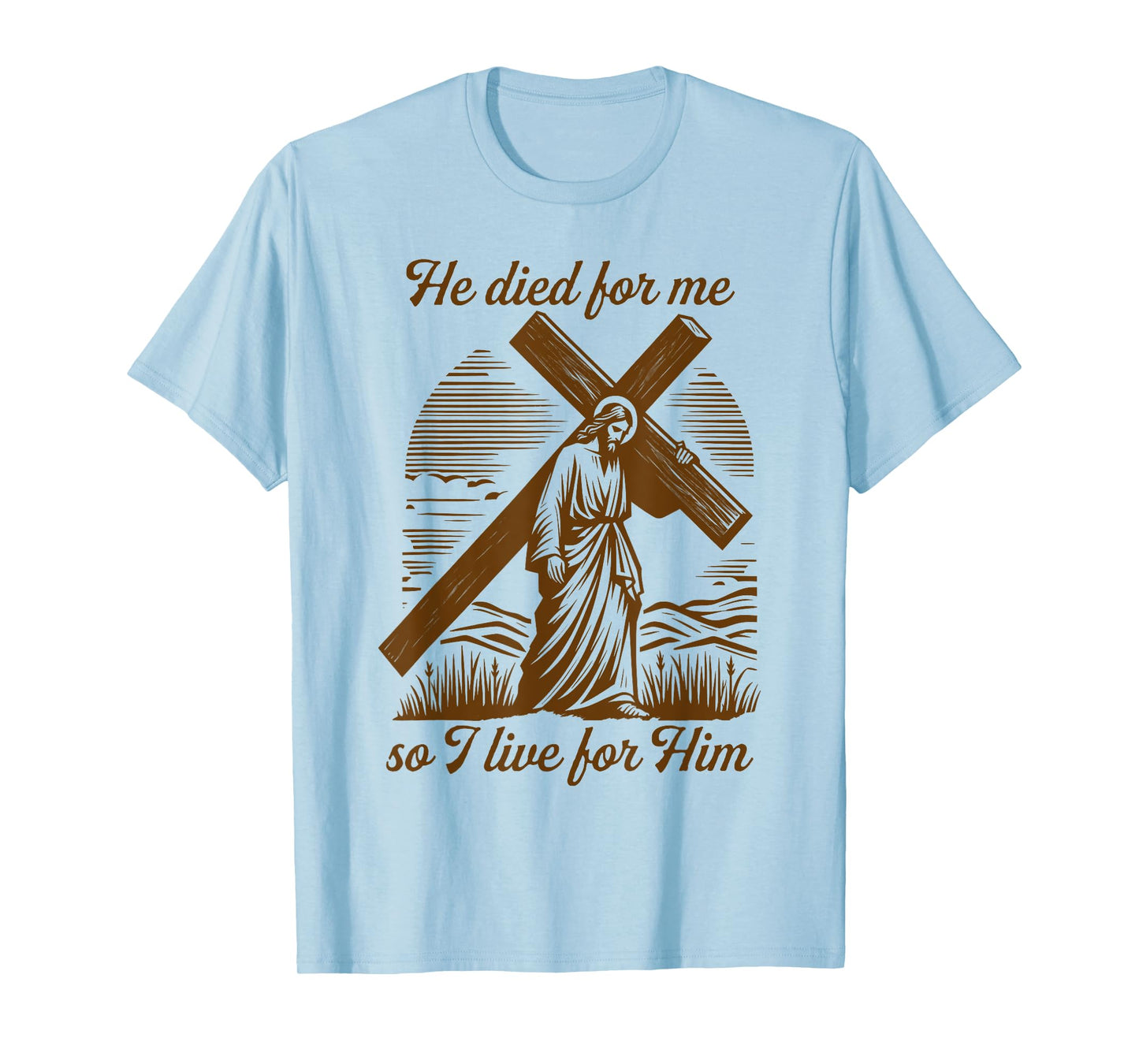 He Died For Me So I Live For Him Jesus Christian Easter T-Shirt