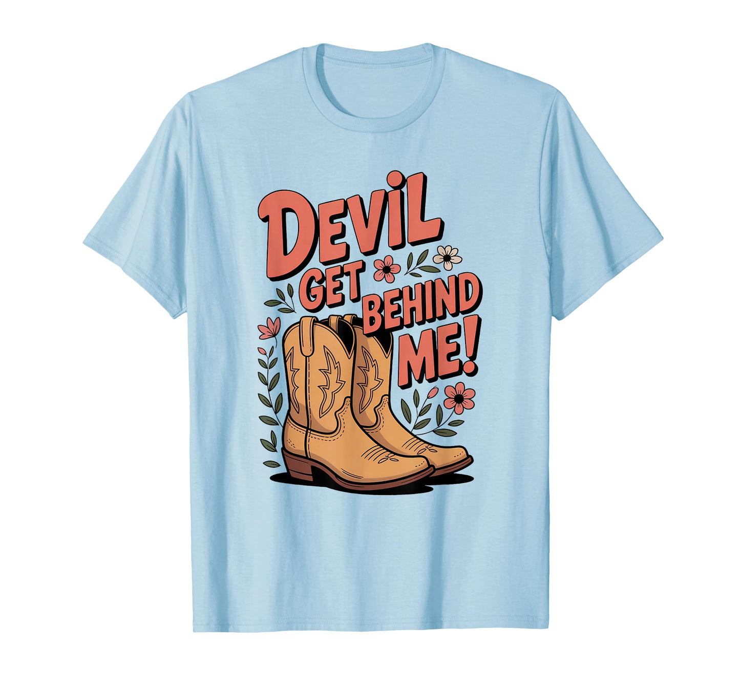 Devil Get Behind Me/Flowers and Cowboy Boots T-Shirt