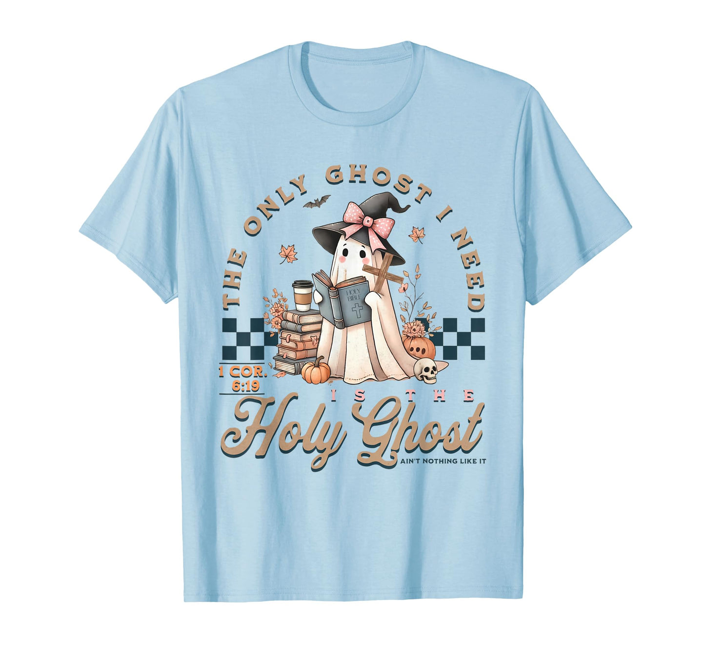 The Only Ghost I Need Is The Holy Ghost Ain't Nothing Like T-Shirt