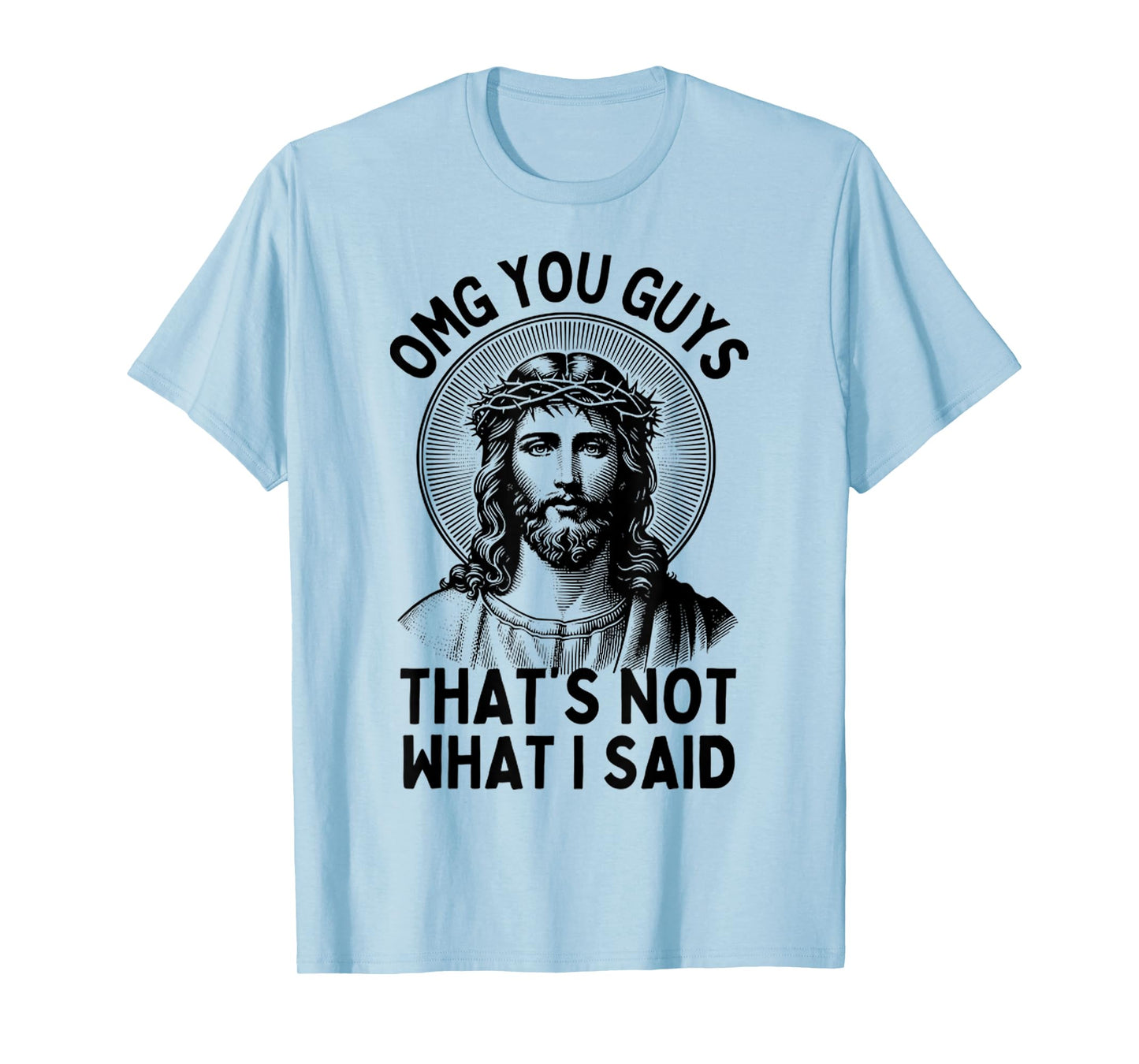 Funny Face Of Jesus OMG You Guys, That's Not What I Said T-Shirt