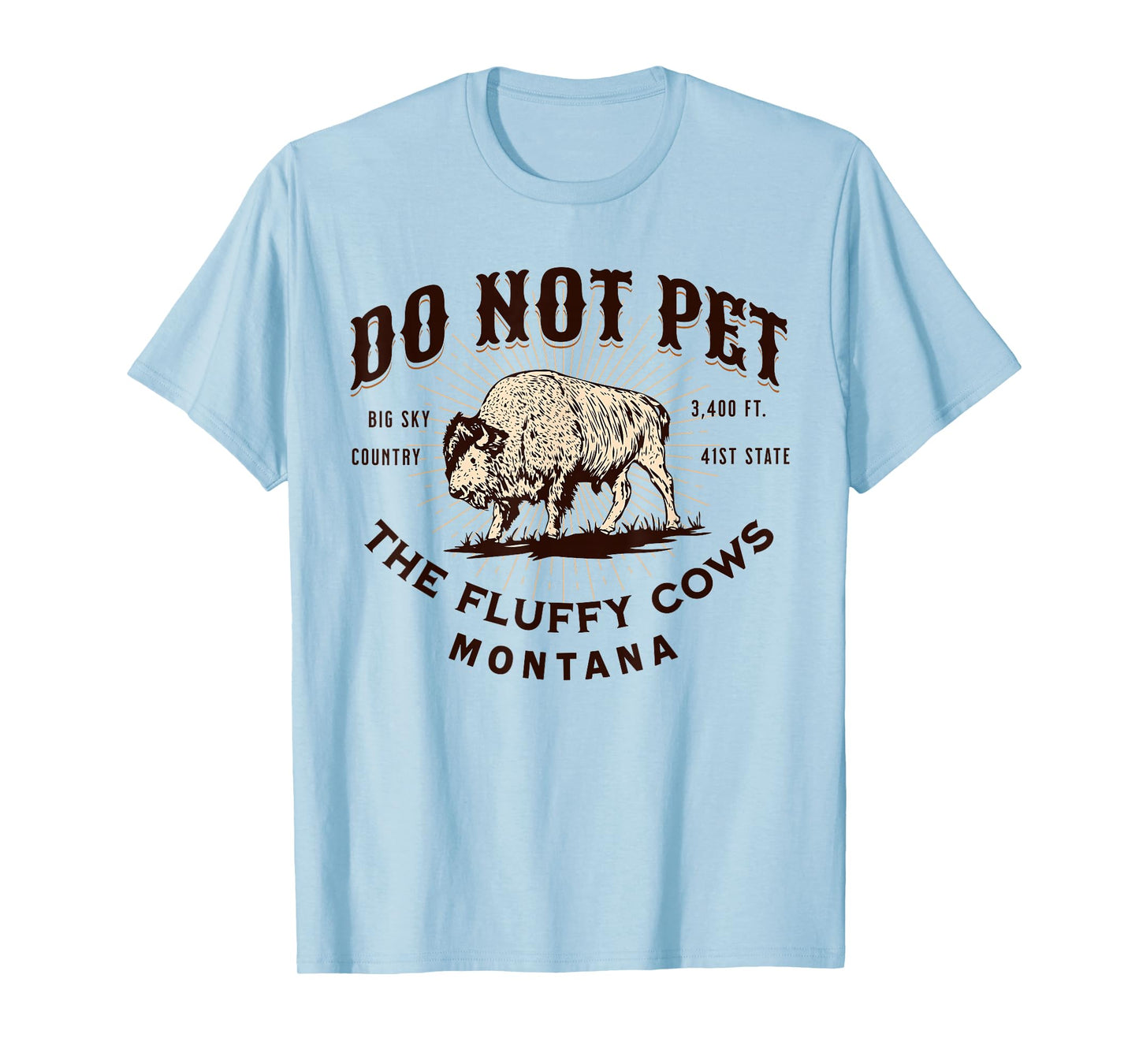 Do Not Pet The Fluffy Cows Montana Bison Funny Souvenir T-Shirt