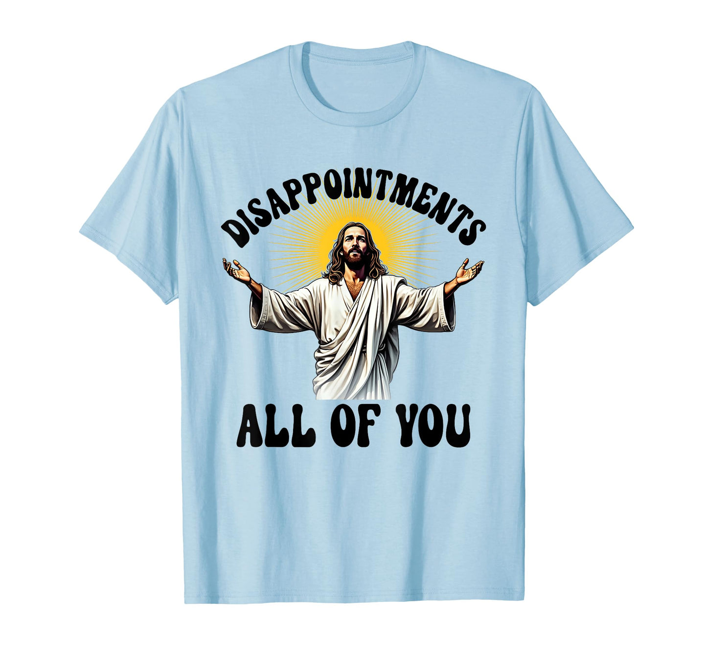 Disappointments All Of You Funny Jesus Christian Faith Meme T-Shirt