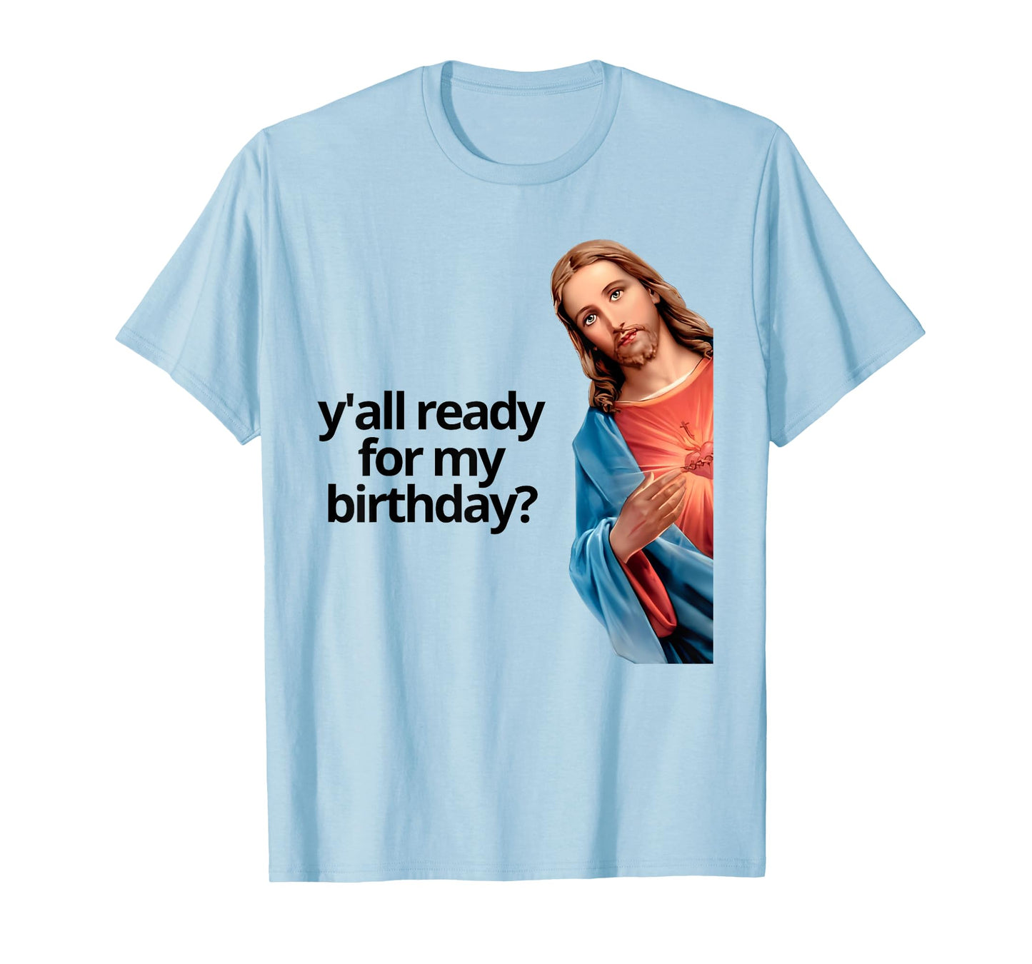 Y'all Ready for My Birthday Jesus Lovers Faith T-Shirt