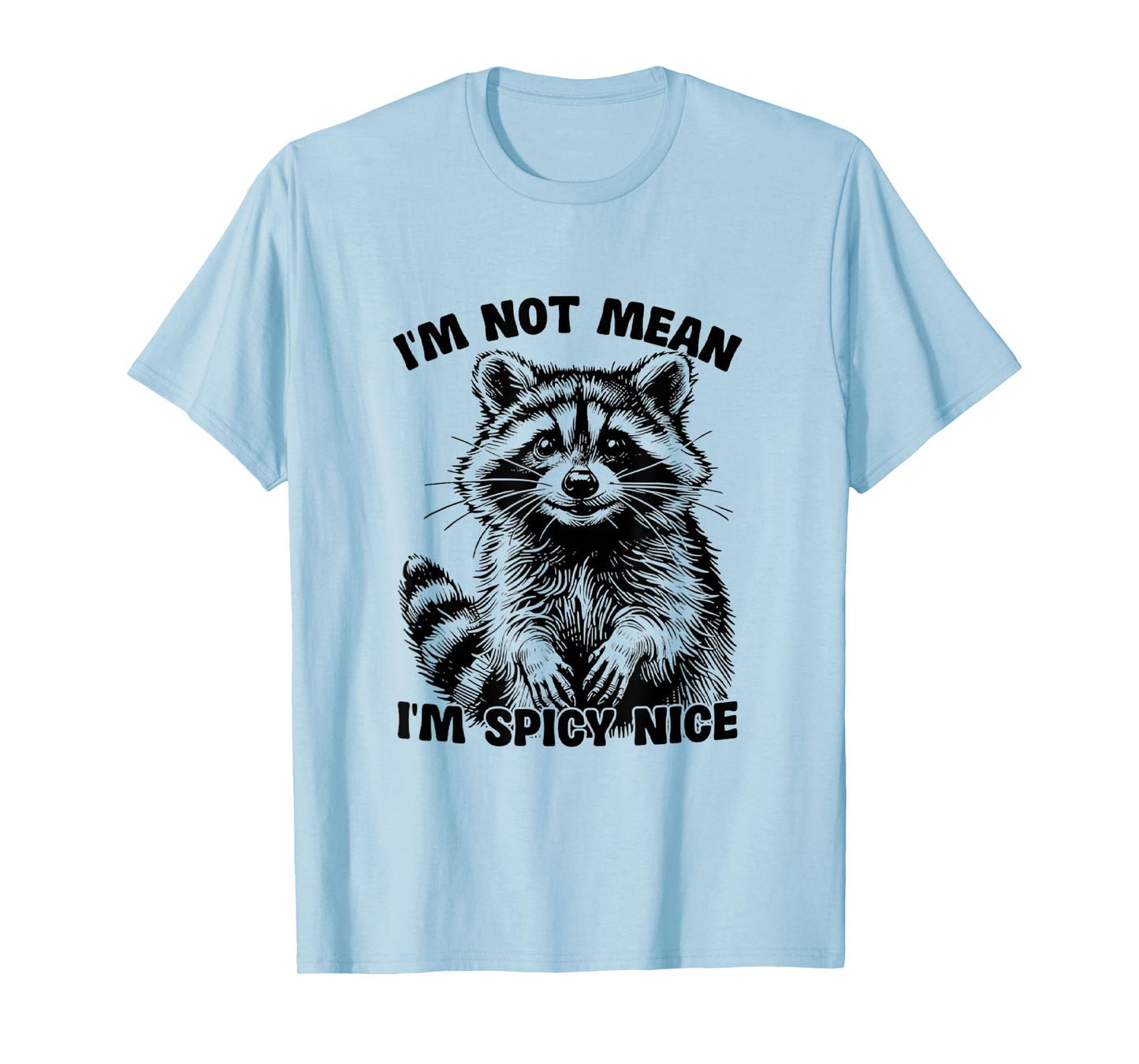 I'm Not Mean, I'm Spicy Nice,Funny? T-Shirt