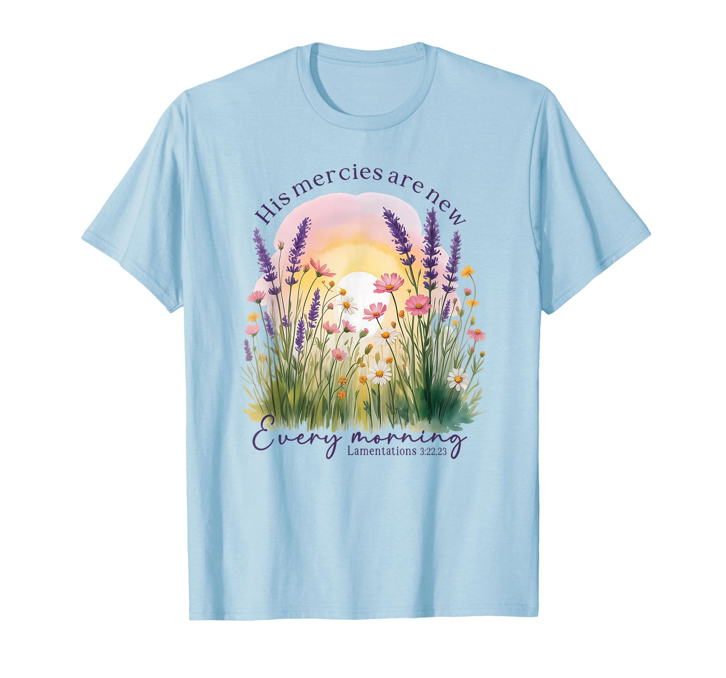 His Mercies are New Every Morning - Lamentations 3:22, 23 T-Shirt