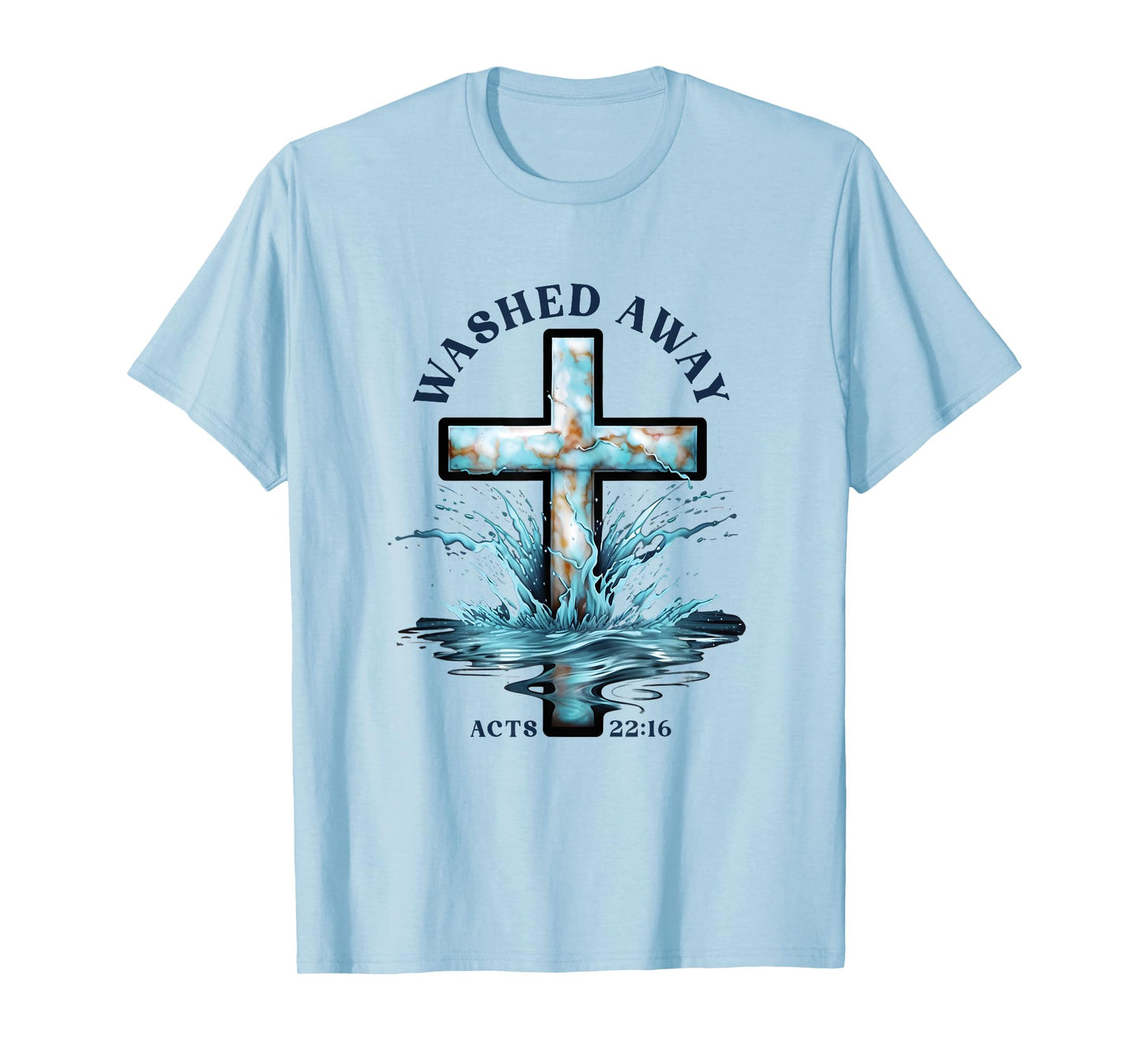 Baptism Washed Away Acts 22 Quote / Baptized Water Cross T-Shirt