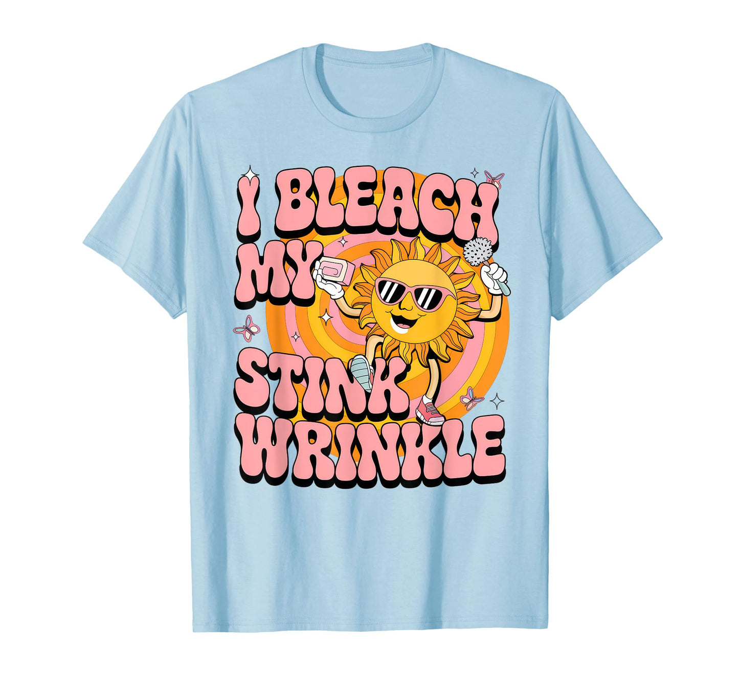 Sarcastic I Bleach My Stink Wrinkle Funny Gag Adult Humor T-Shirt