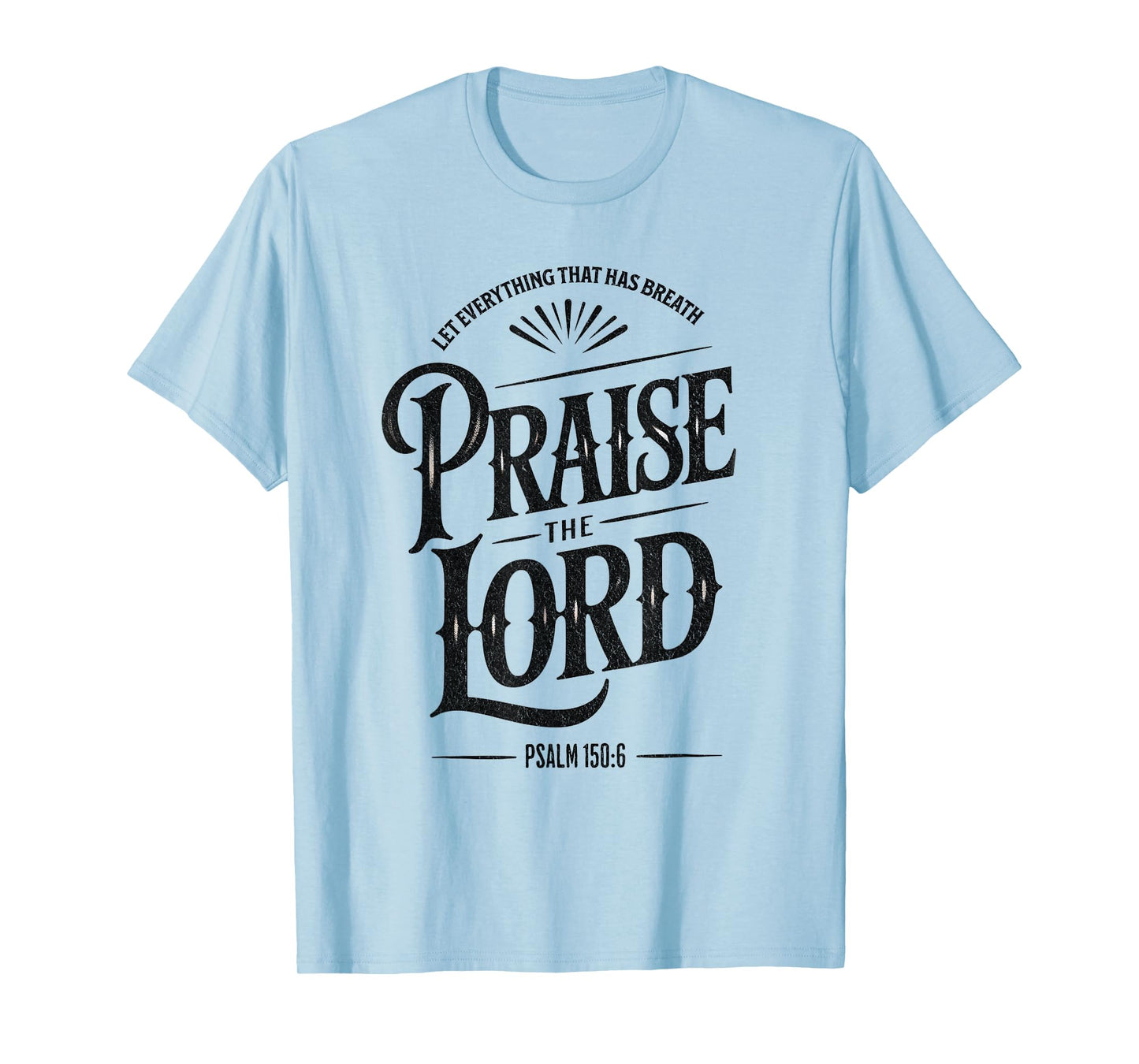 Praise the Lord Psalm 150:6 Christian Faith T-Shirt