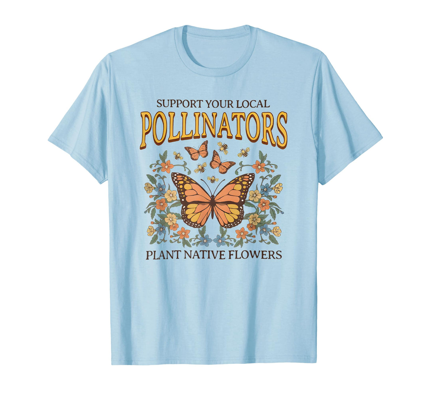 support your local pollinators plant native flowers T-Shirt