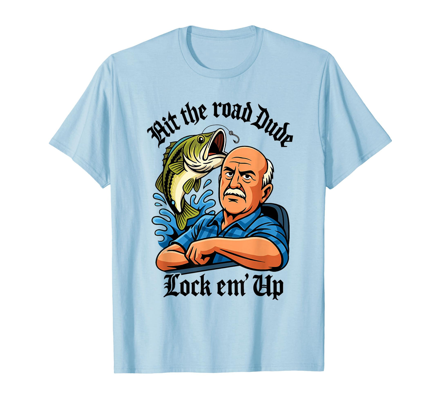Hit The Road Dude Lock em' Up Funny Design T-Shirt
