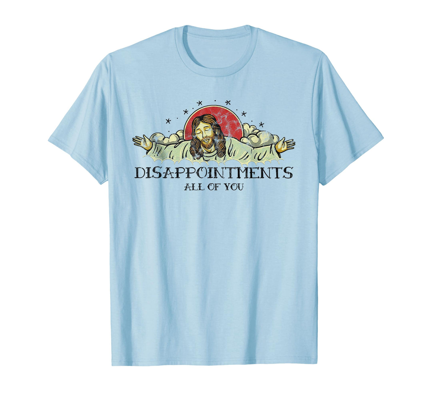 Disappointments All Of You Disappointed Jesus T-Shirt