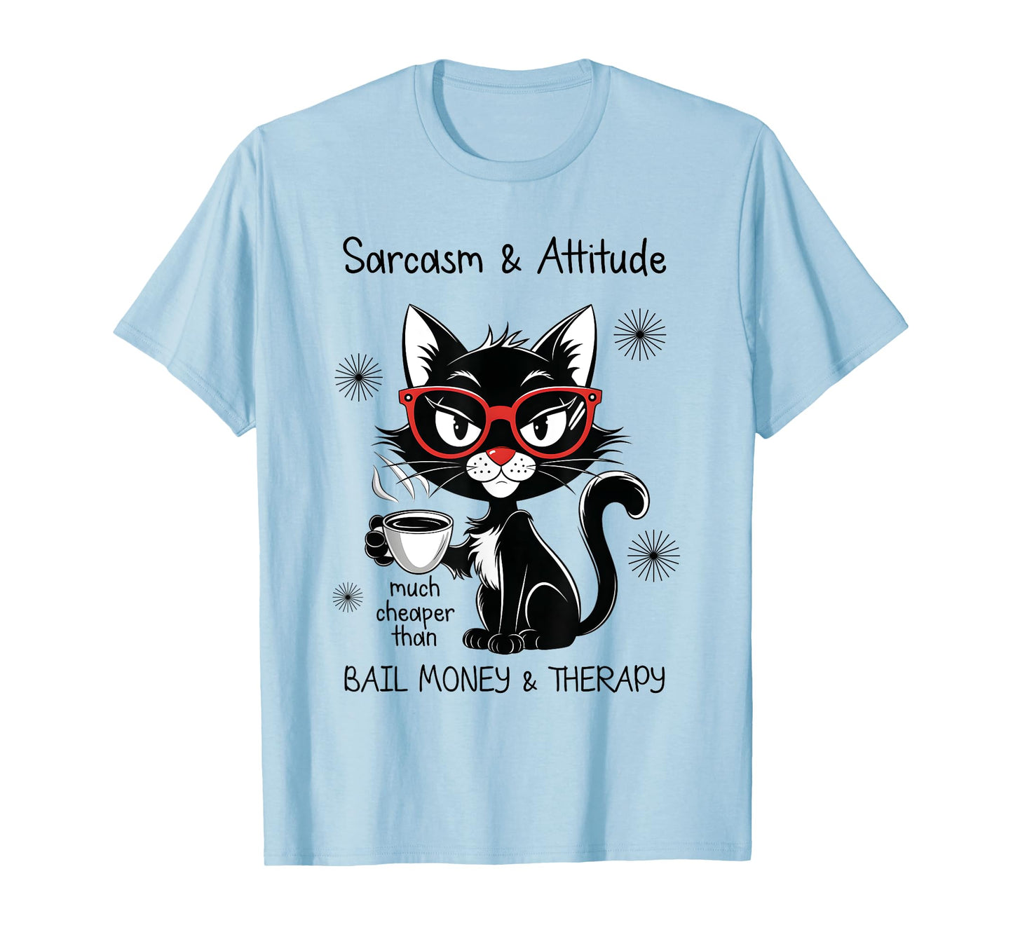Funny Sarcastic Rude Sayings Sarcasm And Attitude Cat Men Women T-Shirt
