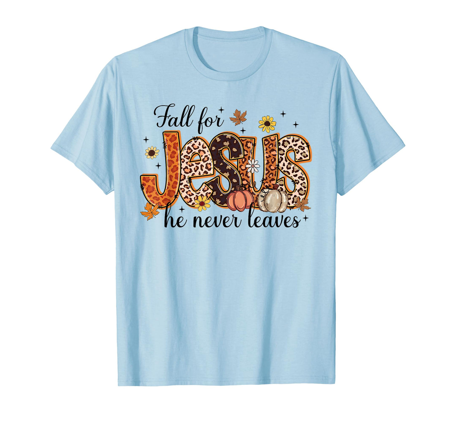 Jesus Fall for Jesus He Never Leaves Christian Faith Based T-Shirt