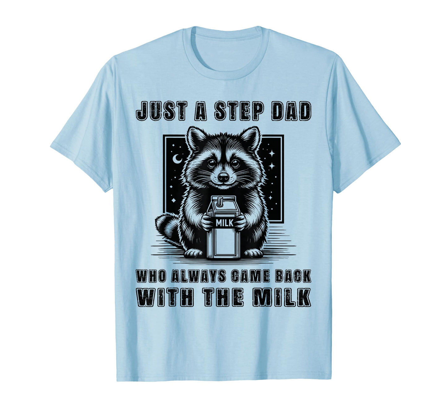 Just A Step Dad Who Always Came Back With The Milk Funny Dad T-Shirt